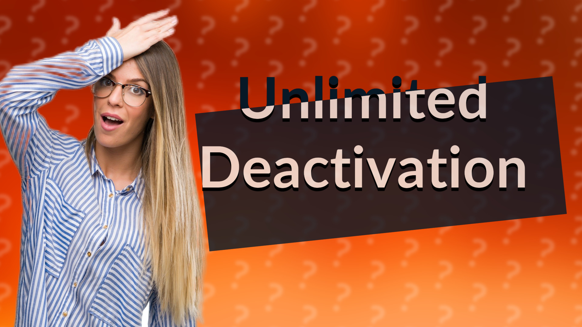 Unlimited Deactivation