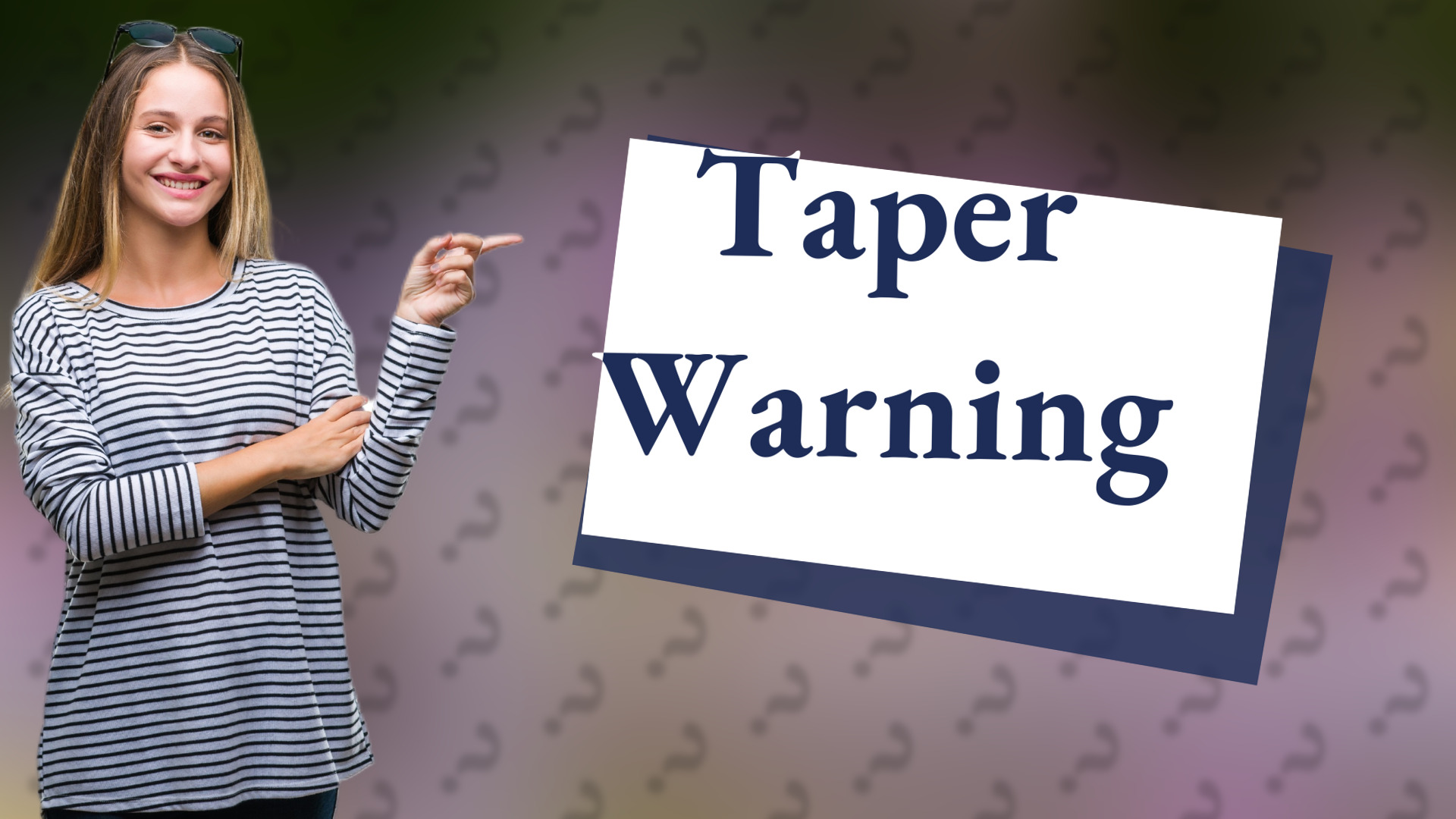 Taper Warning