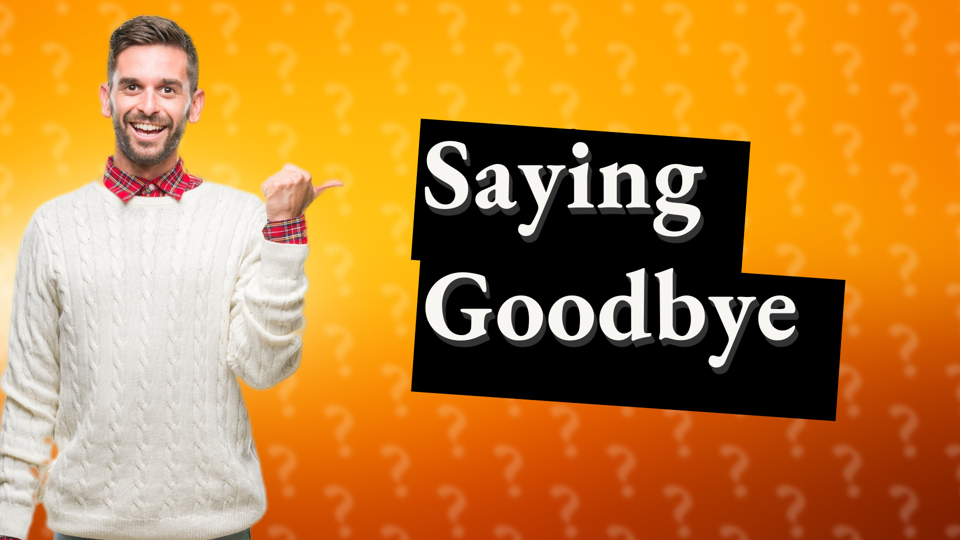 Saying Goodbye