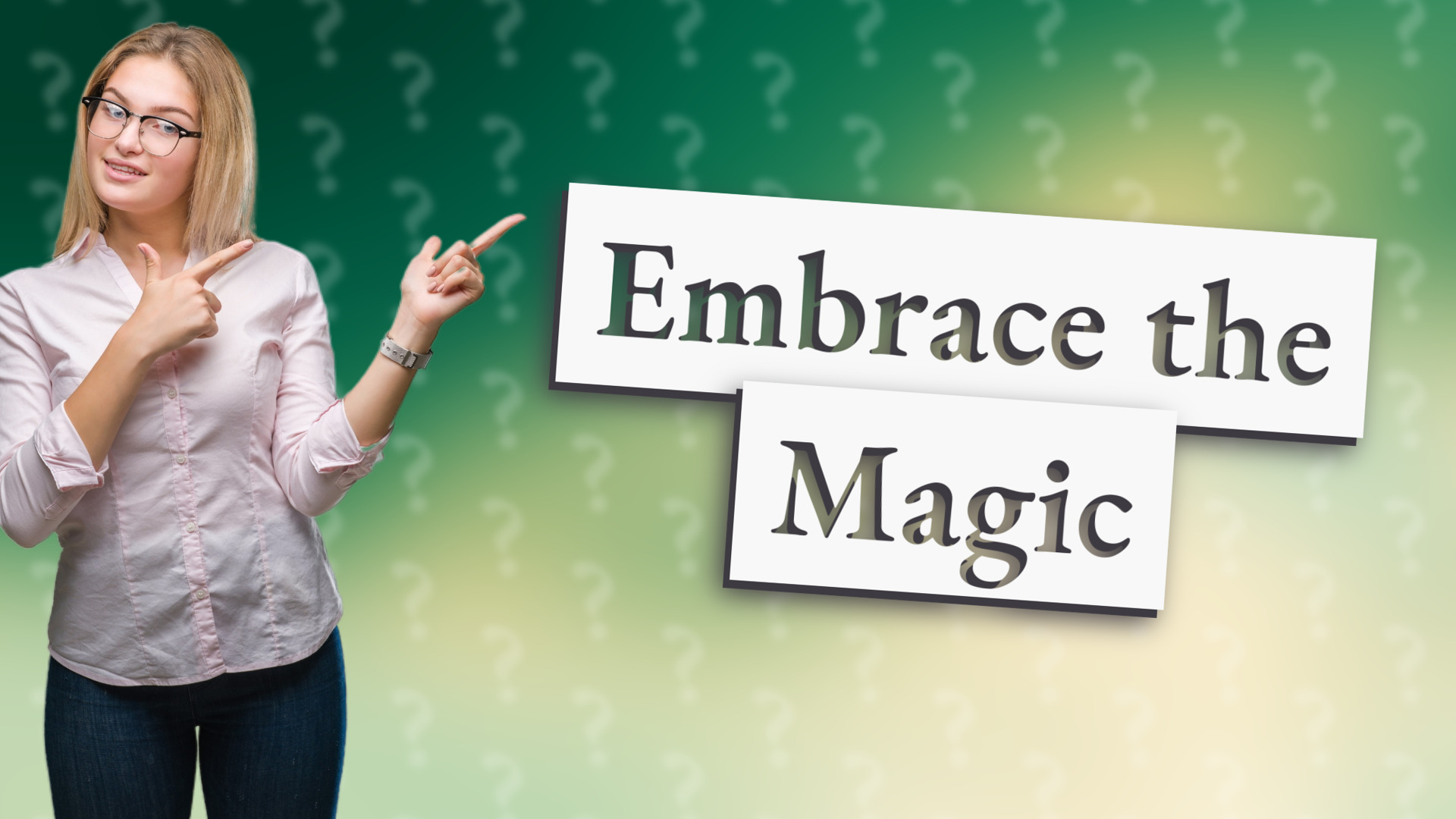 Embrace the Magic