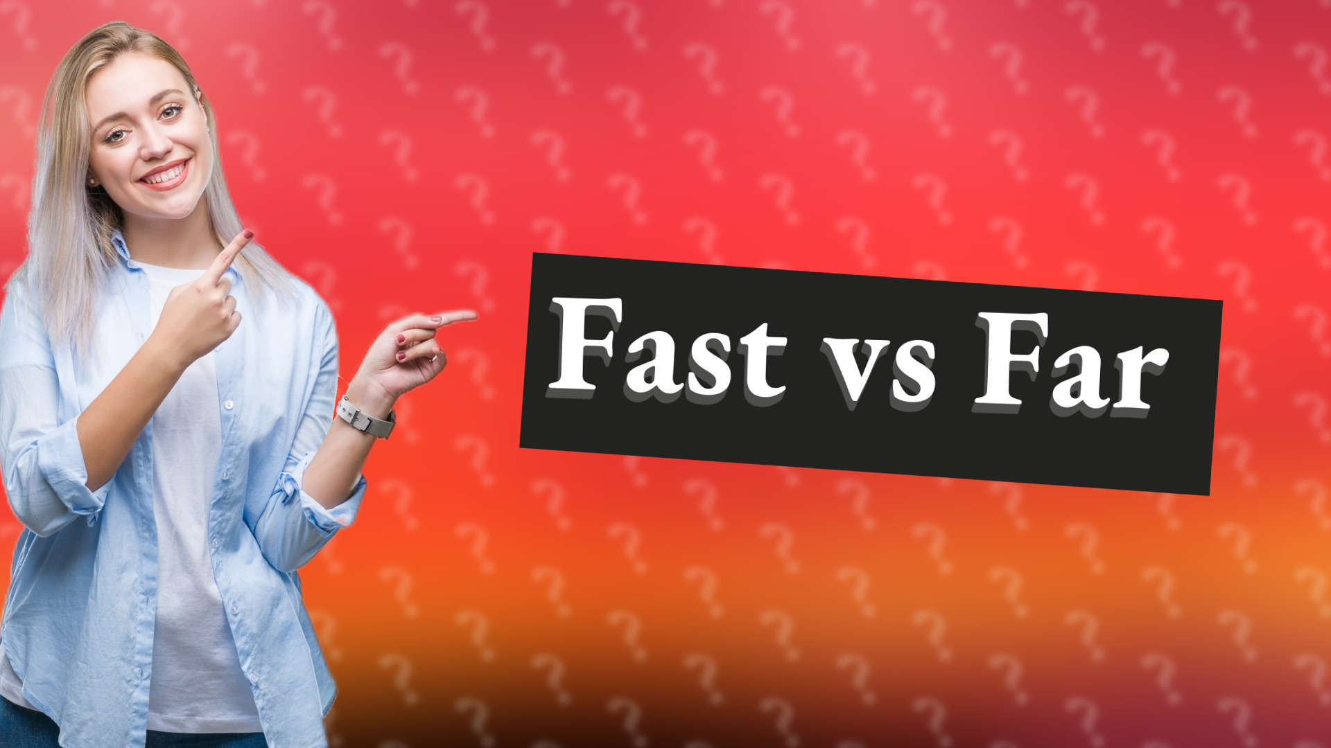 Fast vs Far