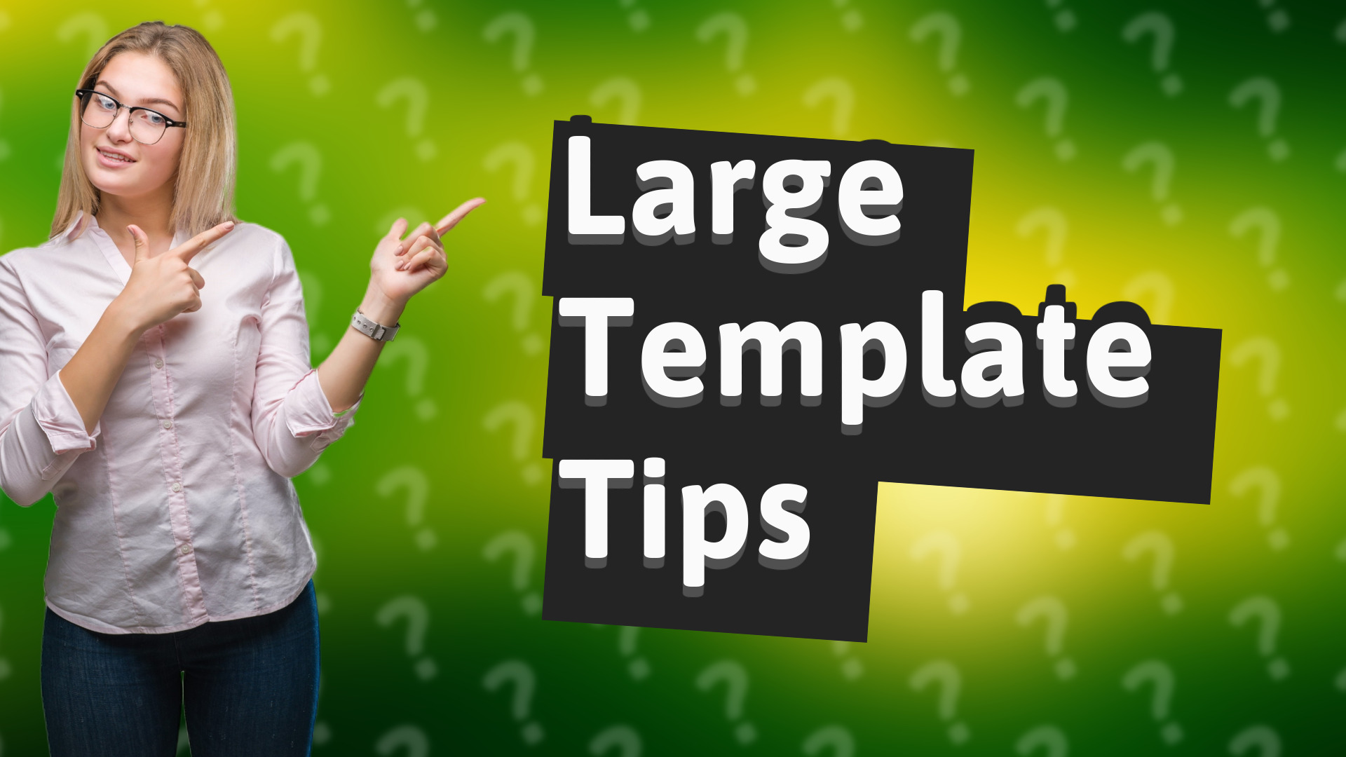 Large Template Tips
