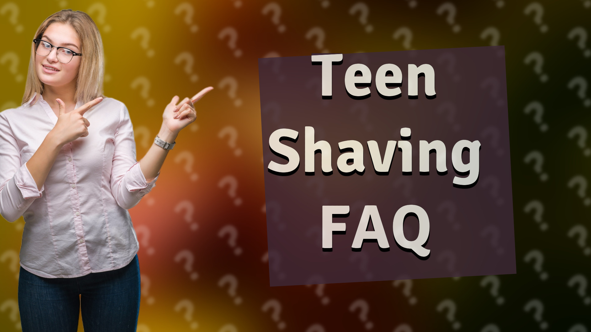 Teen Shaving FAQ