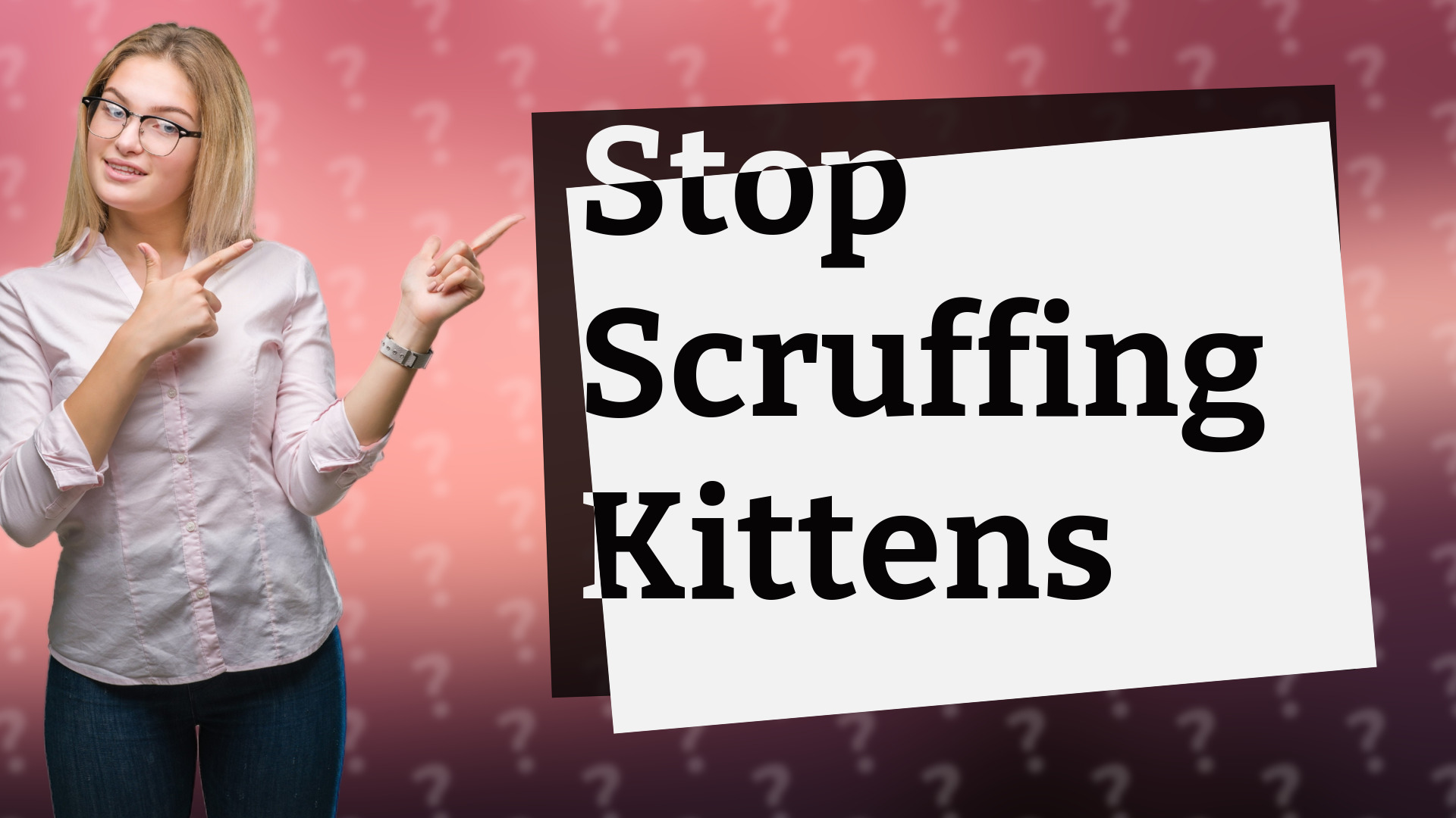 Stop Scruffing Kittens
