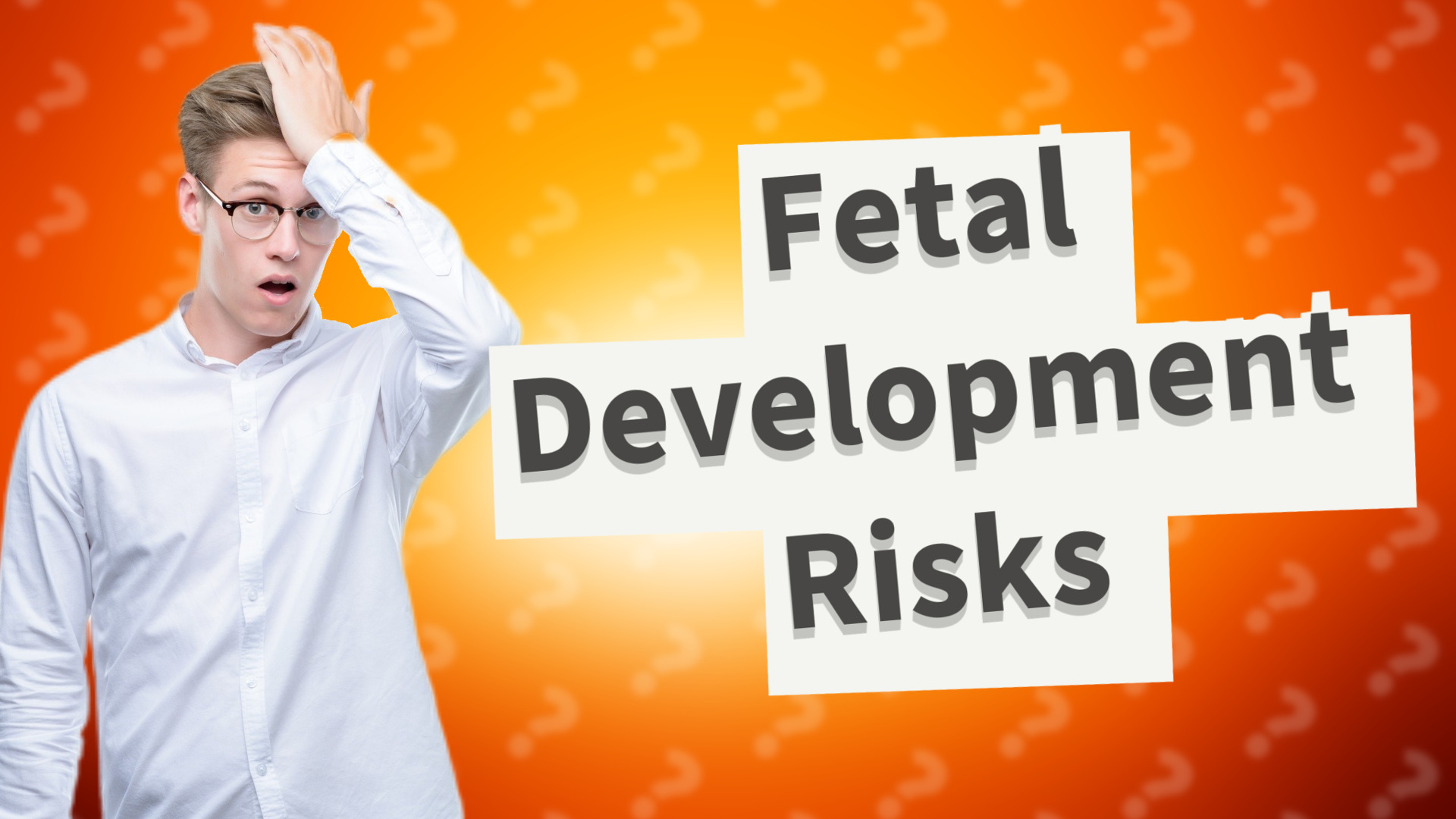 Fetal Development Risks