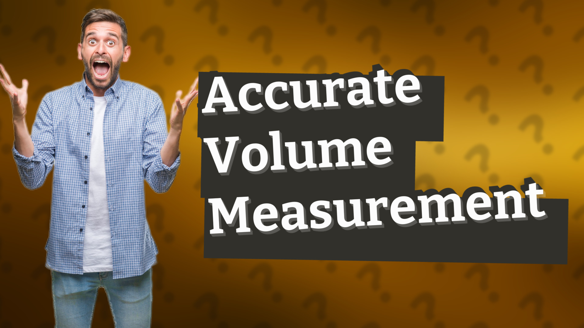 Accurate Volume Measurement