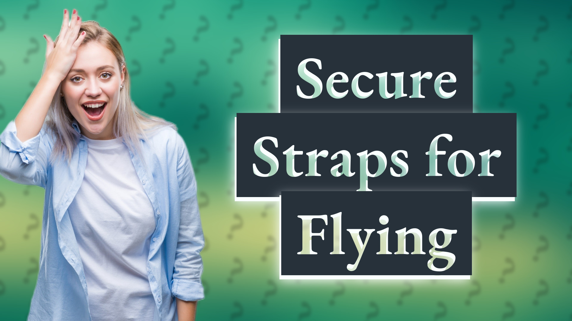 Secure Straps for Flying