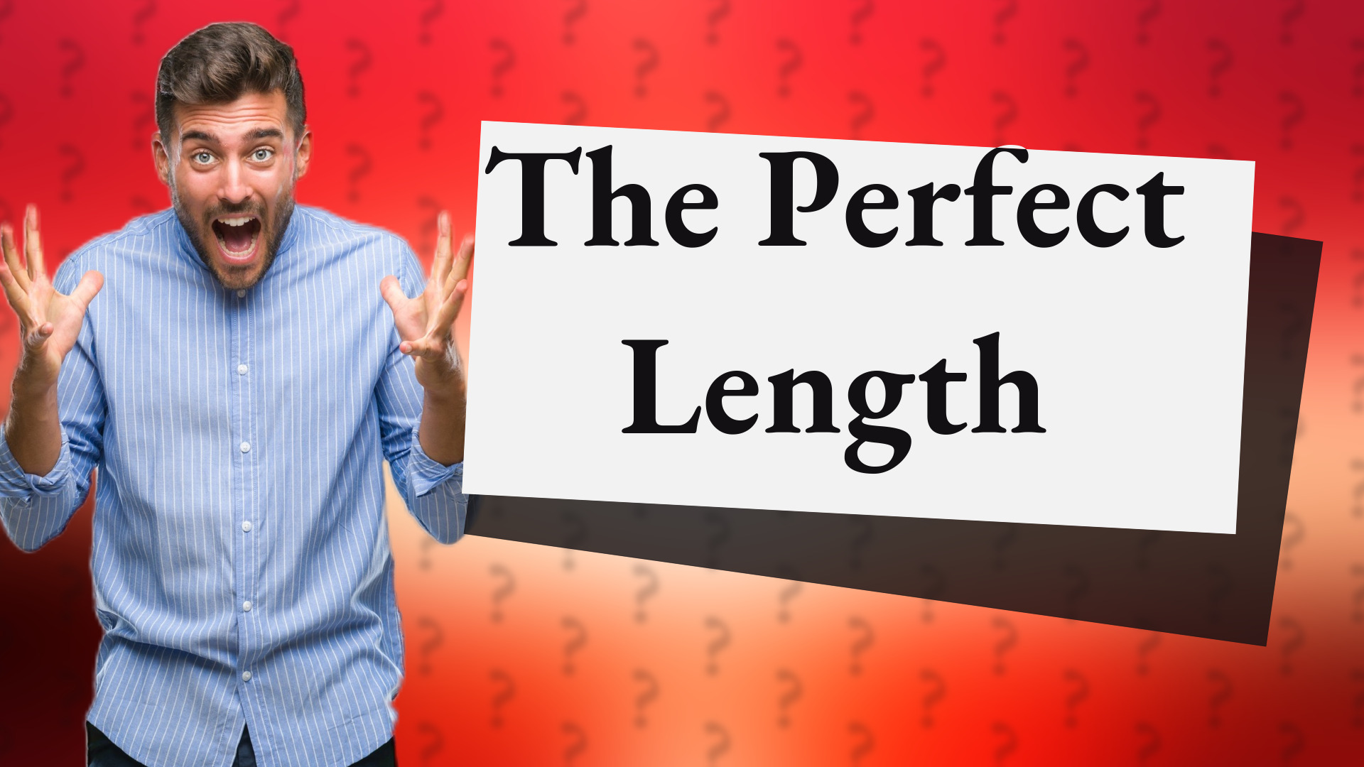 The Perfect Length