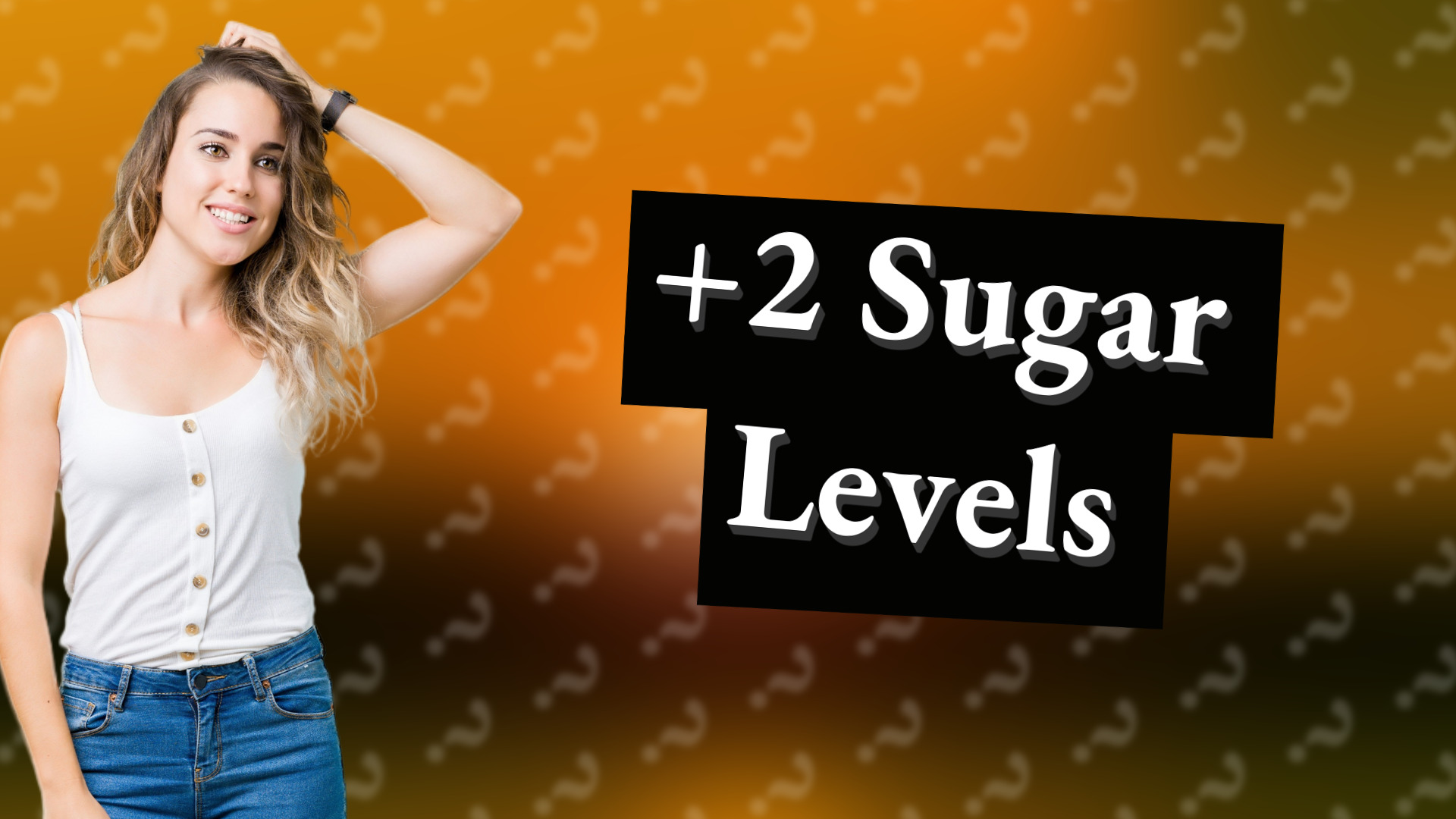 +2 Sugar Levels