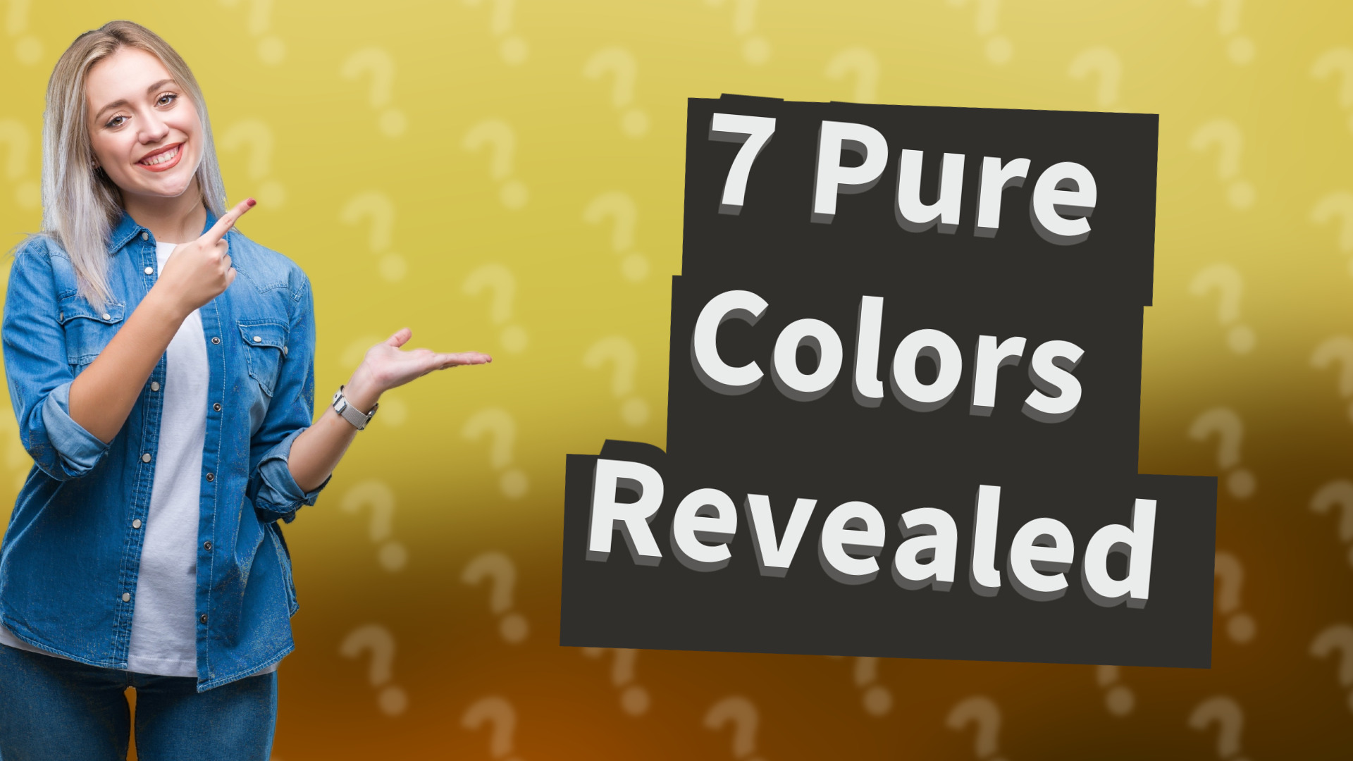 7 Pure Colors Revealed