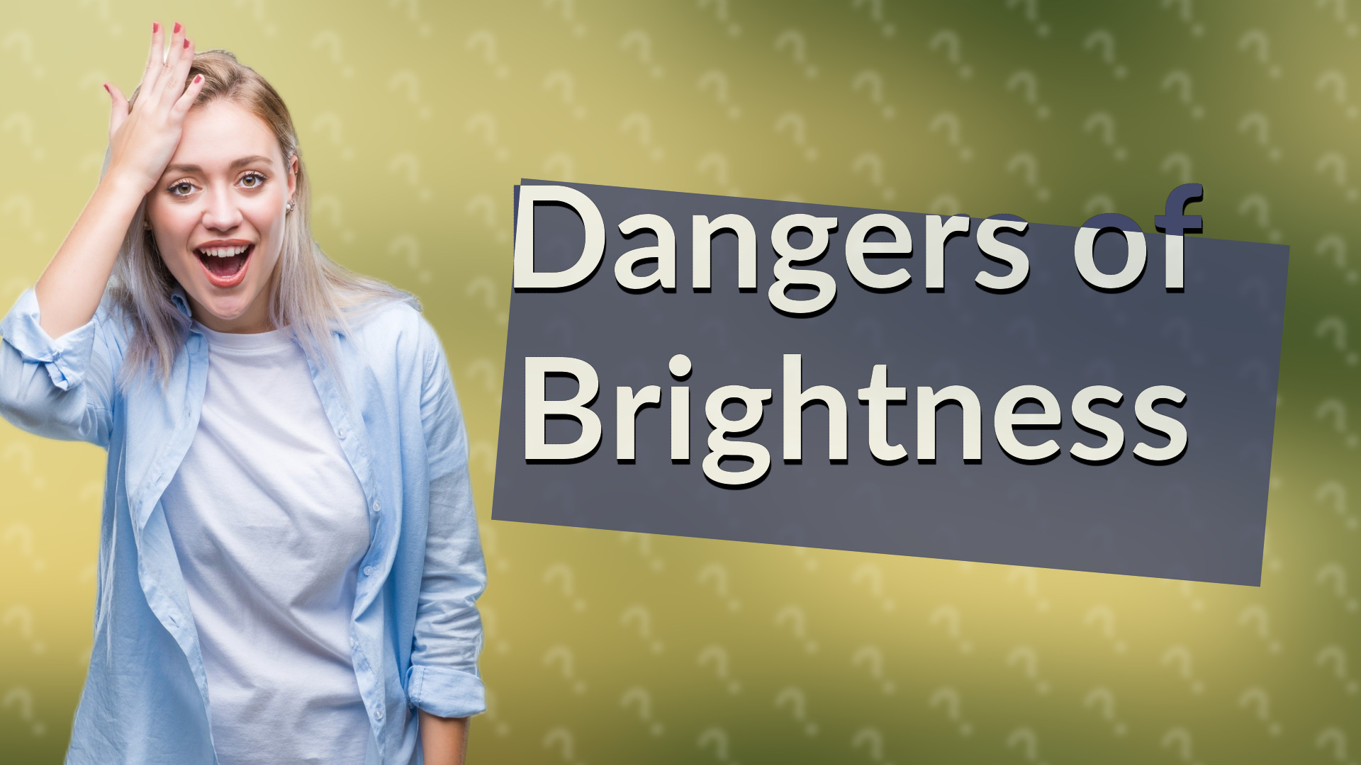 Dangers of Brightness