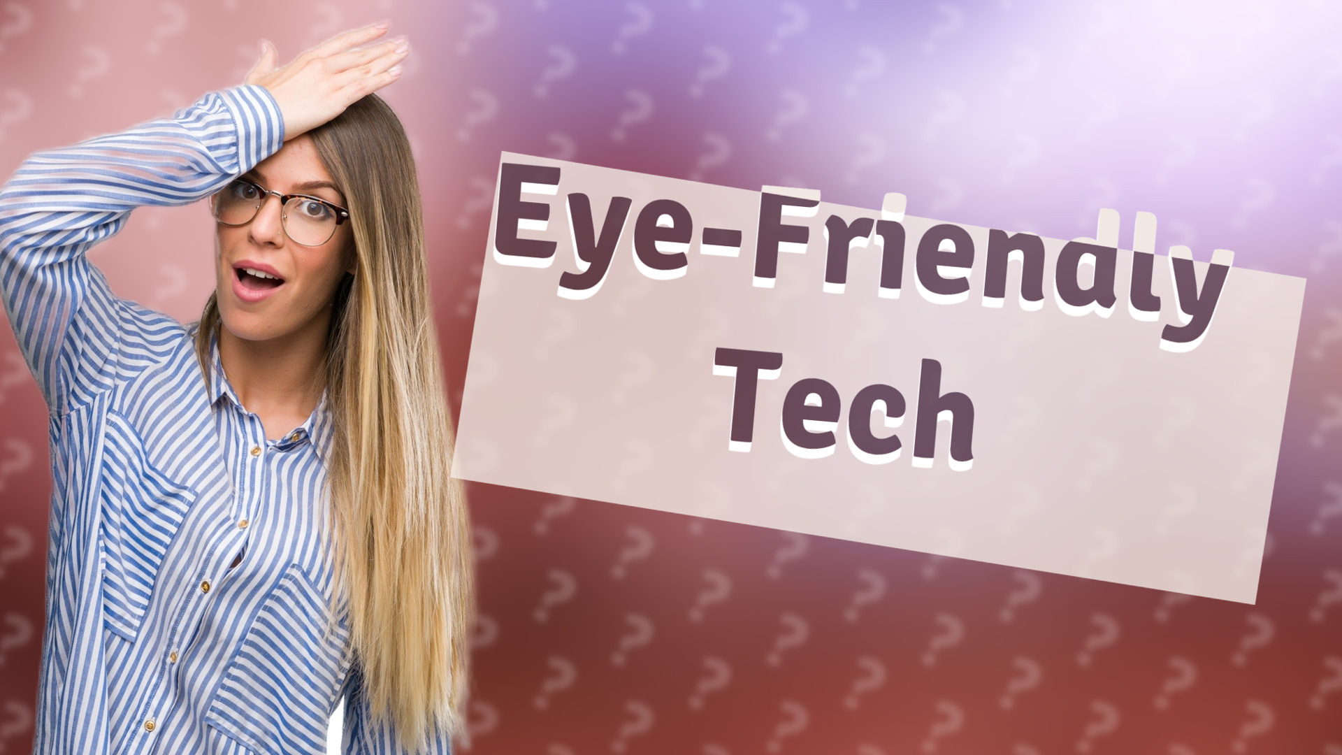 Eye-Friendly Tech