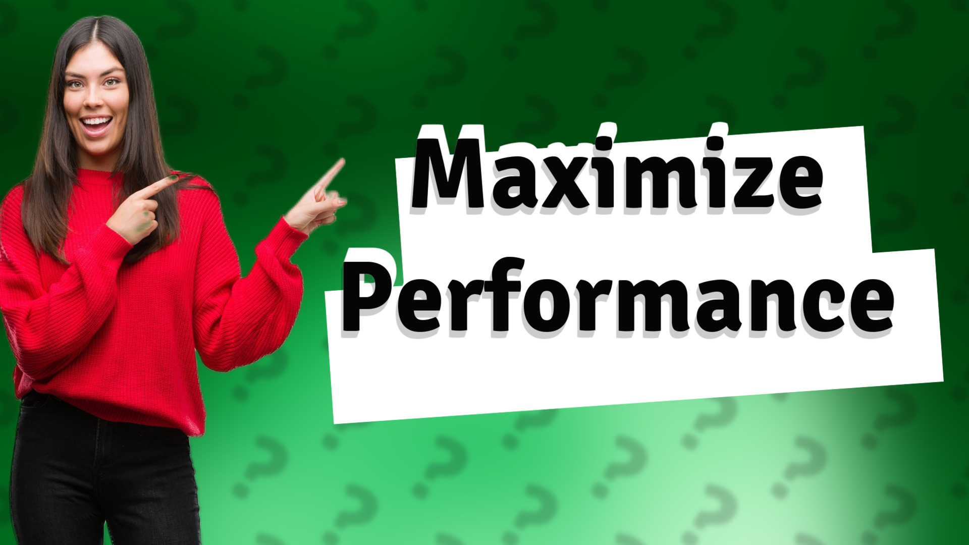 Maximize Performance