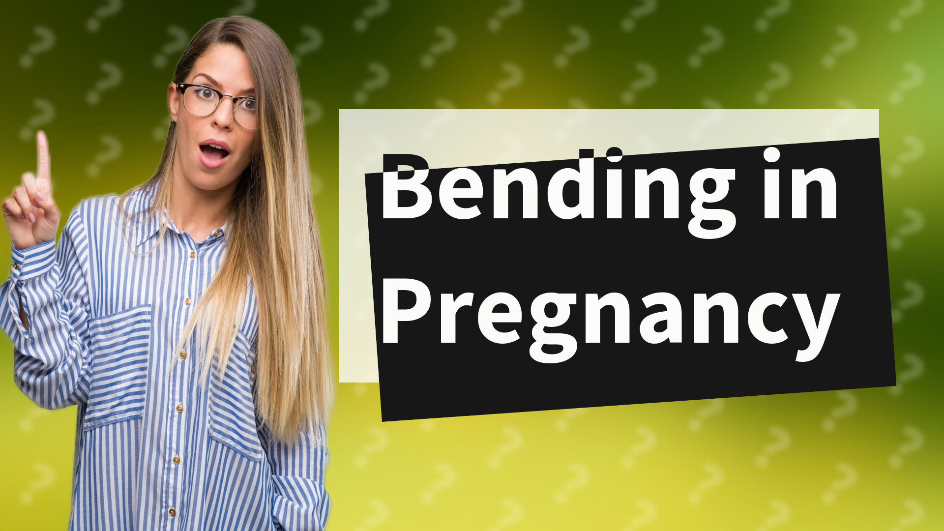 Bending in Pregnancy