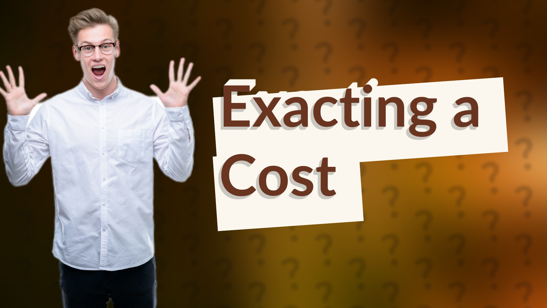 Exacting a Cost