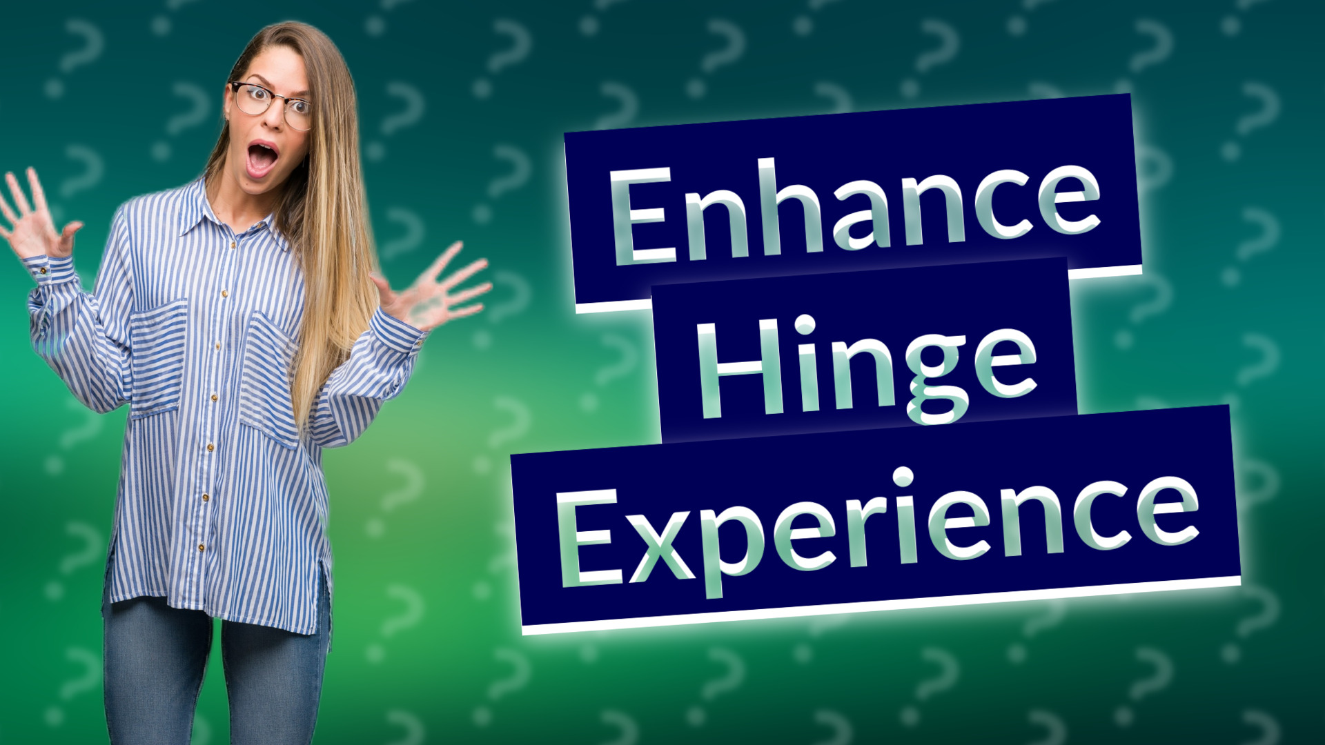 Enhance Hinge Experience