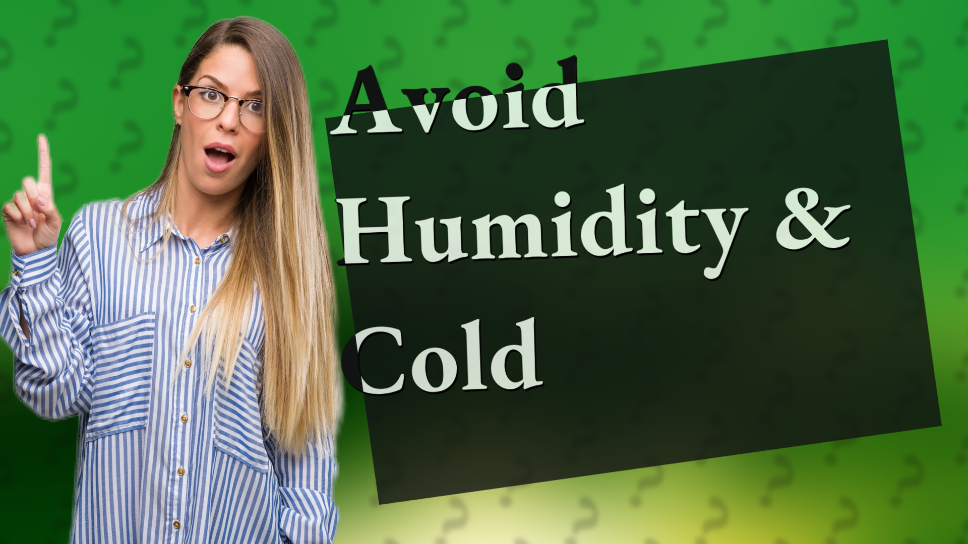 Avoid Humidity & Cold