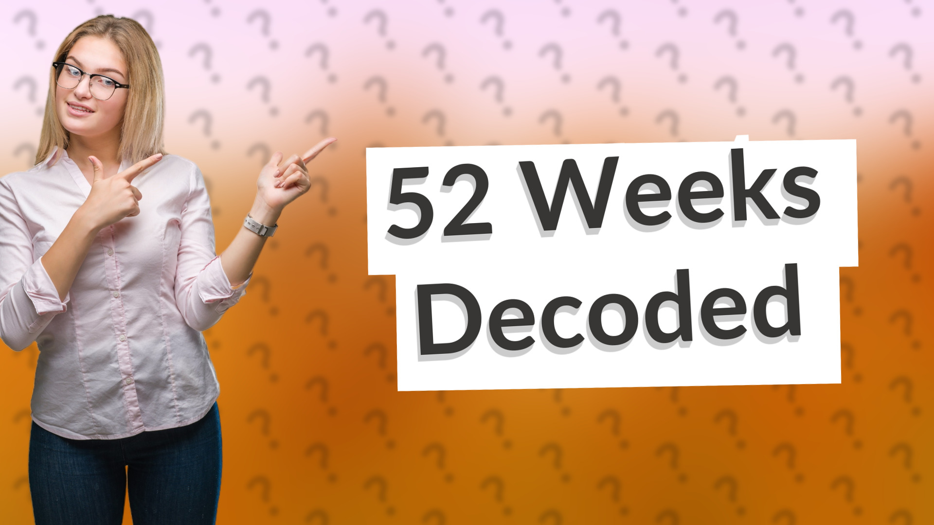 52 Weeks Decoded