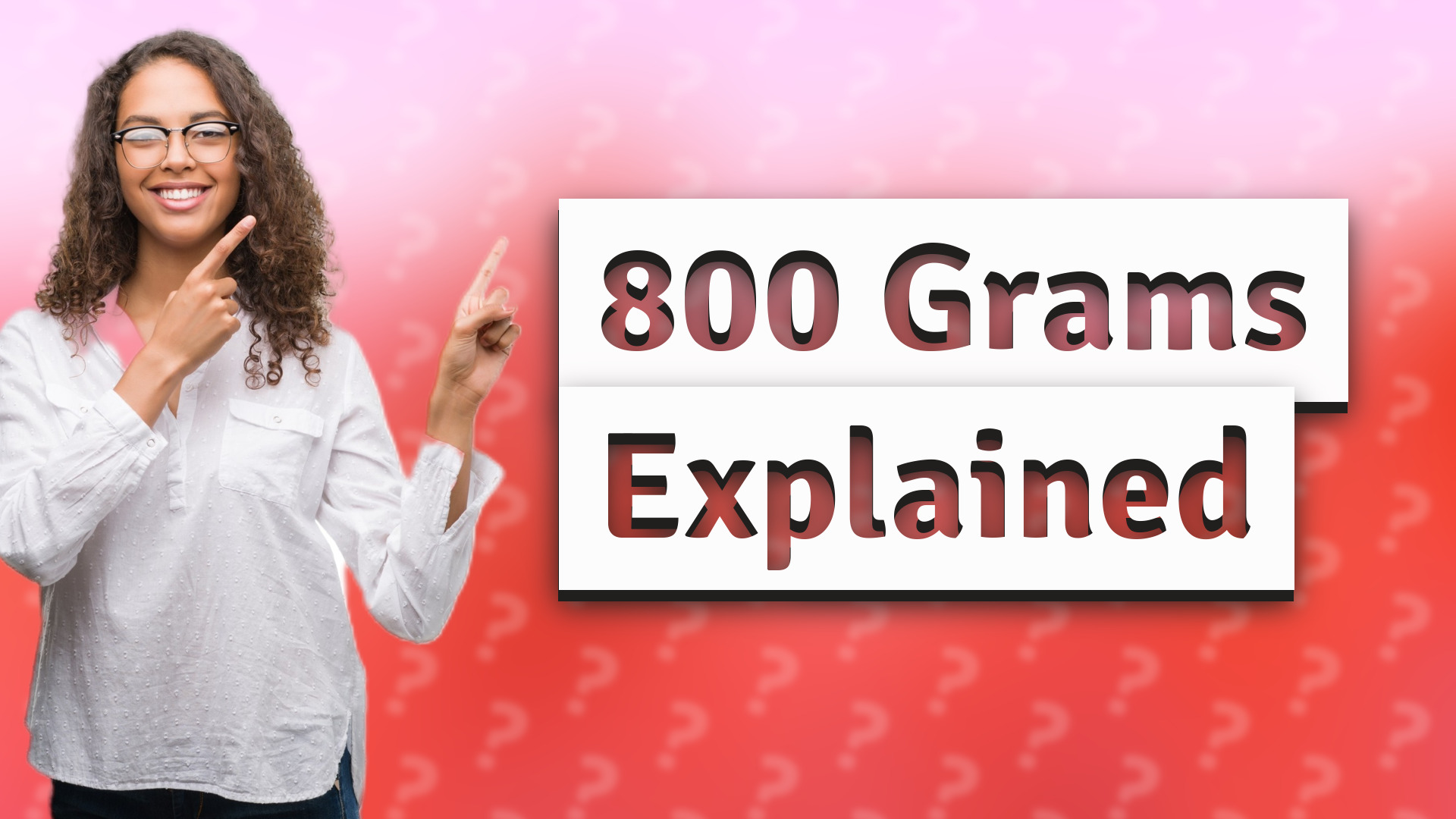 800 Grams Explained