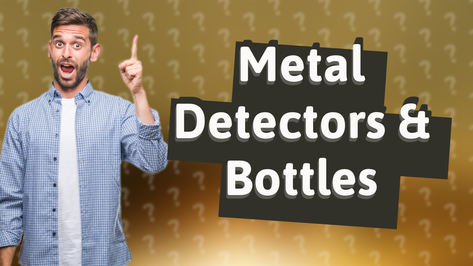 Metal Detectors & Bottles