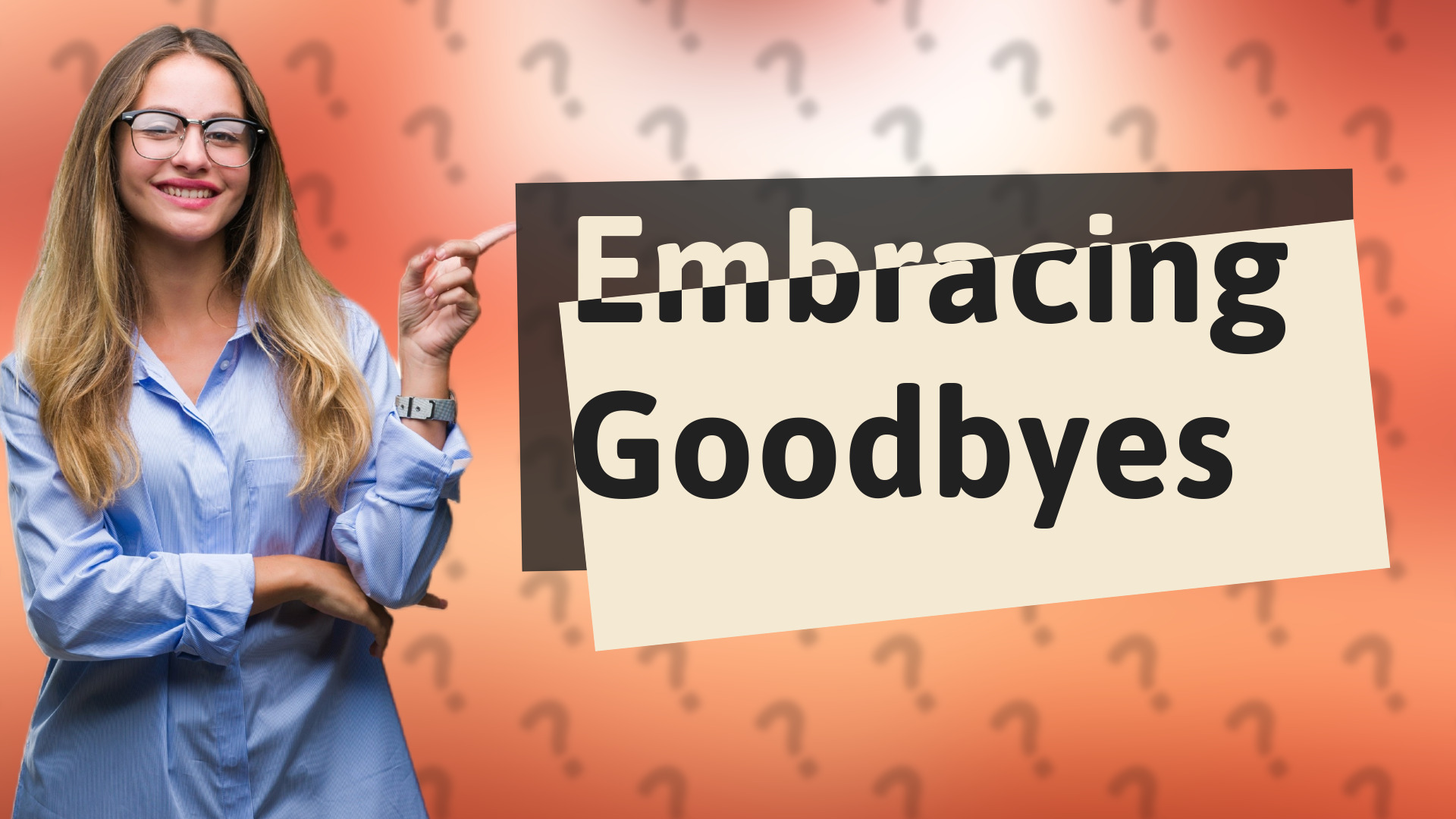 Embracing Goodbyes