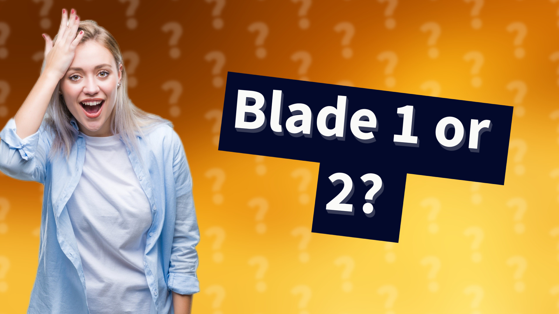 Blade 1 or 2?