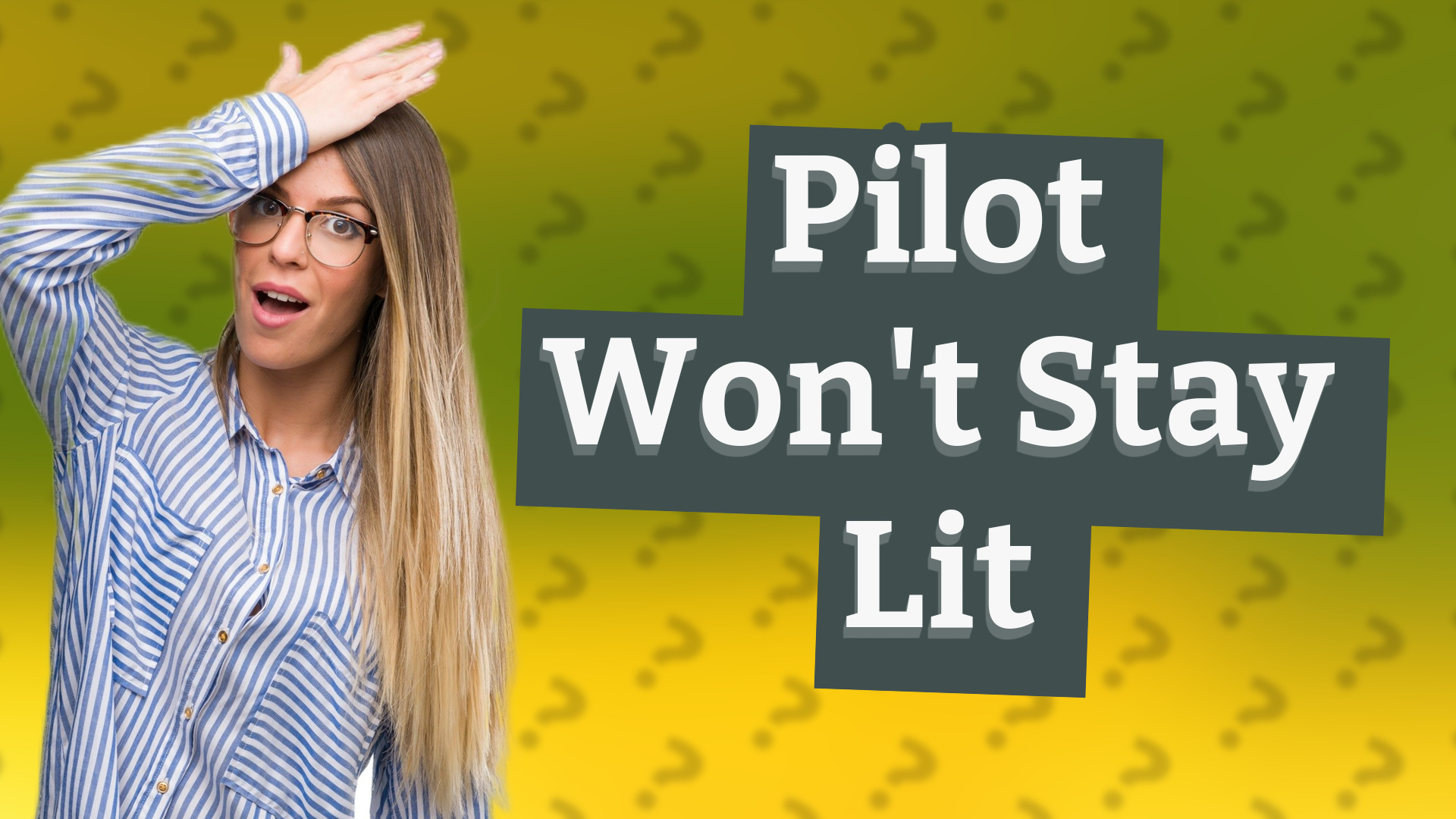 Pilot Won't Stay Lit