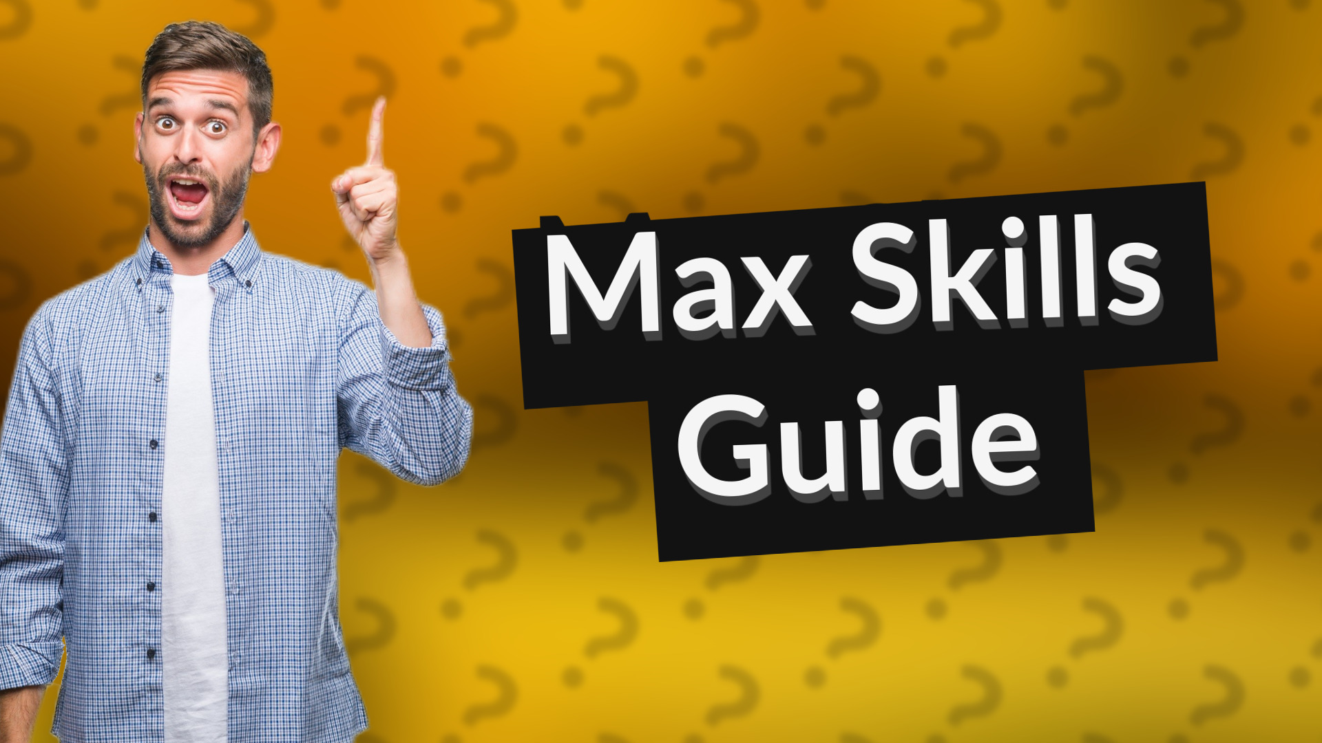 Max Skills Guide
