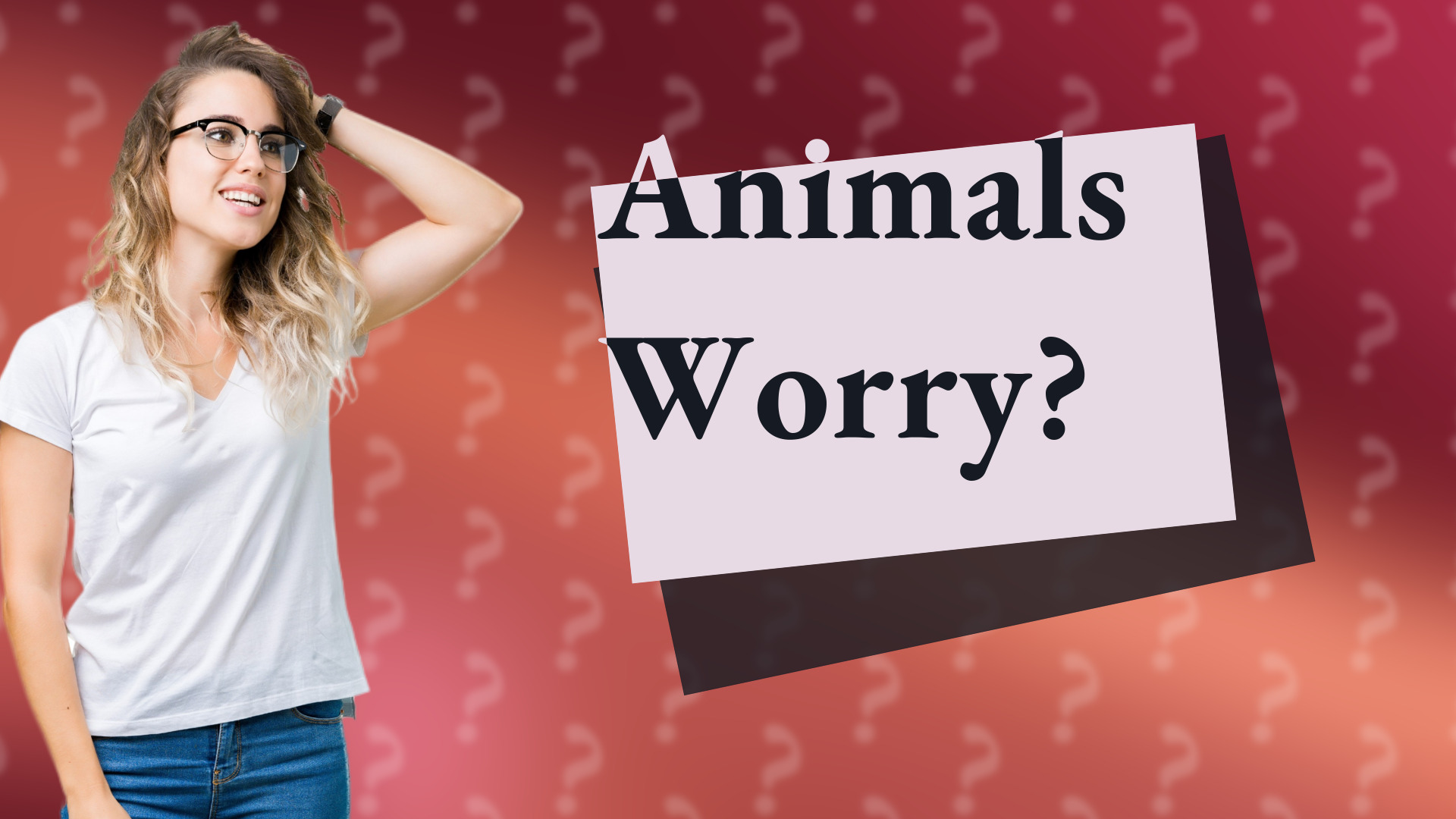 Animals Worry?