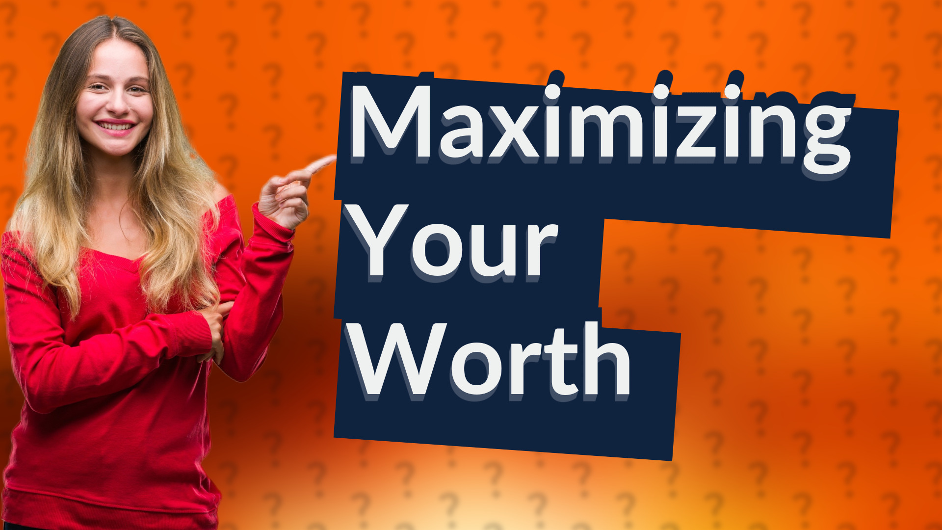 Maximizing Your Worth