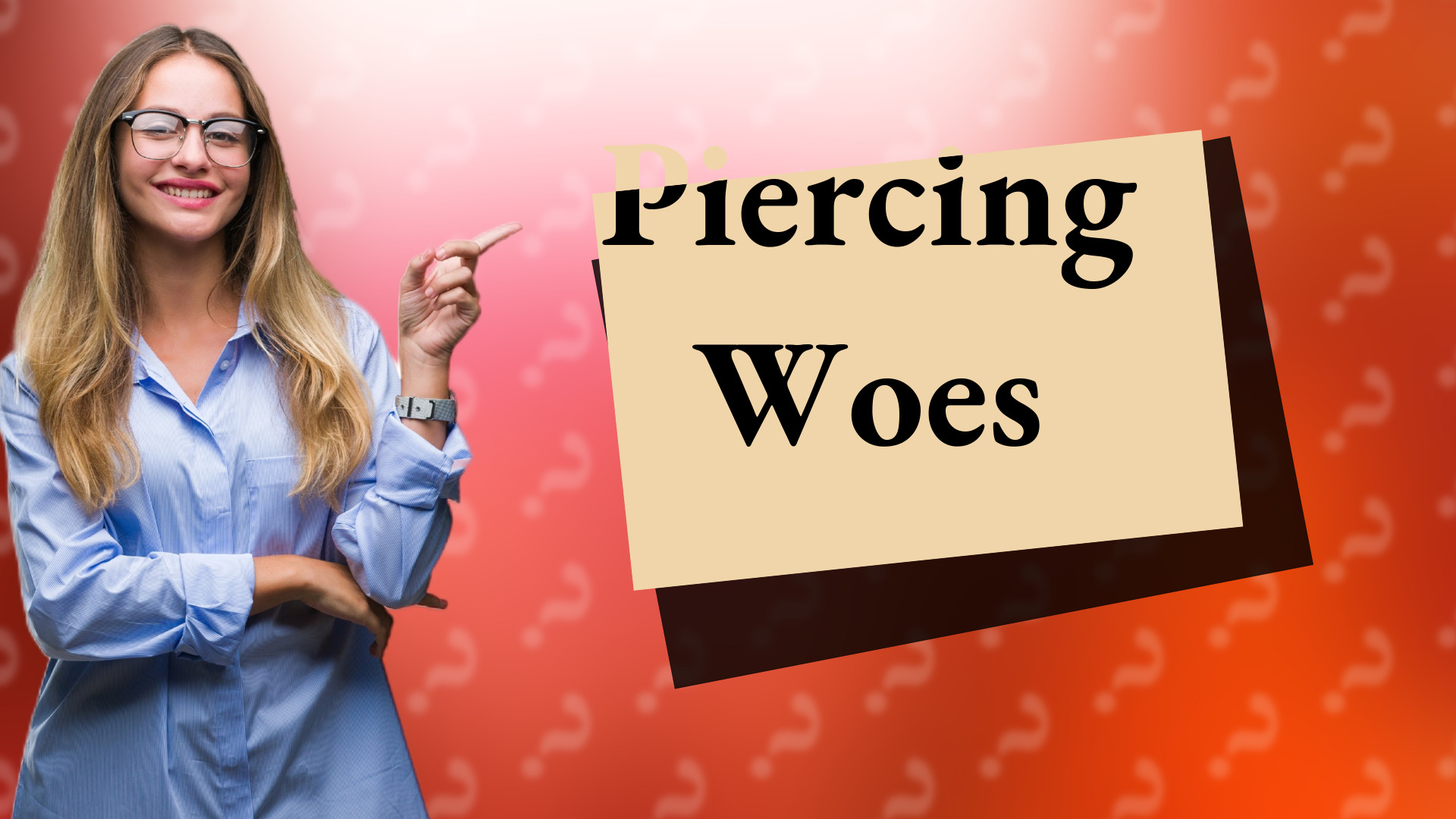 Piercing Woes
