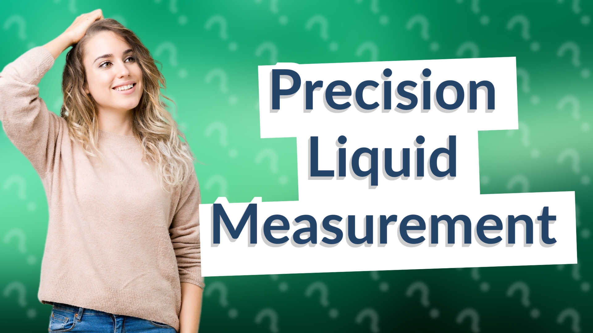 Precision Liquid Measurement