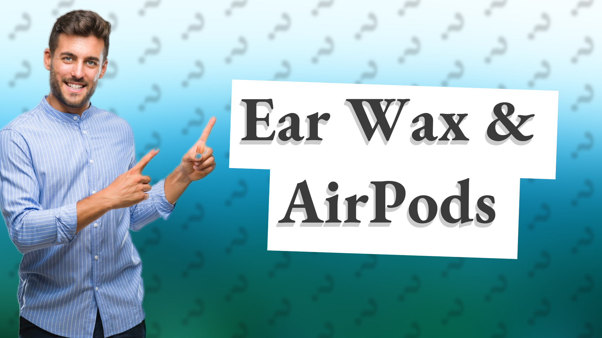 Ear Wax & AirPods
