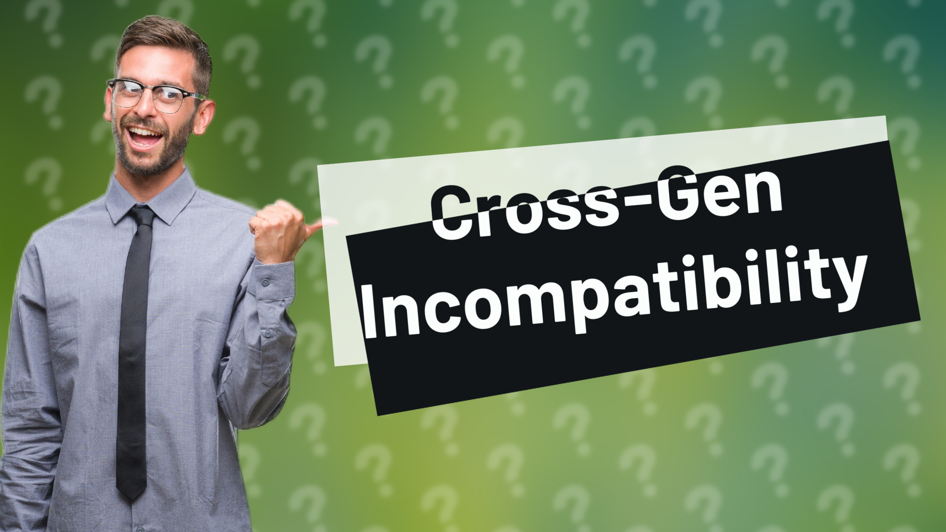 Cross-Gen Incompatibility