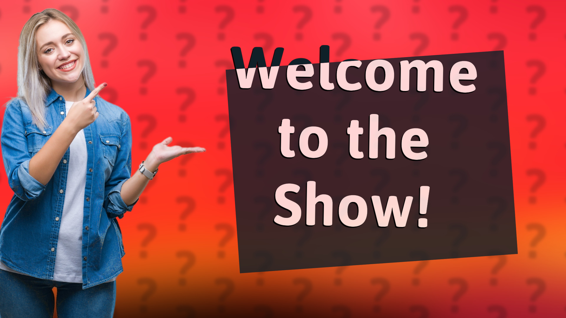 Welcome to the Show!