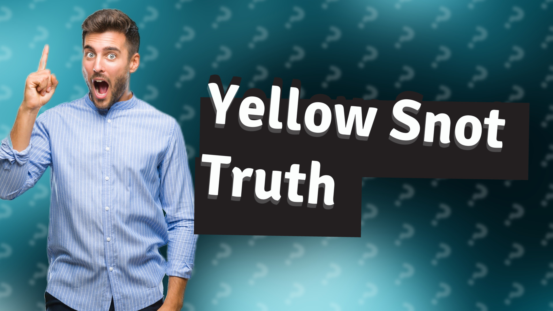 Yellow Snot Truth