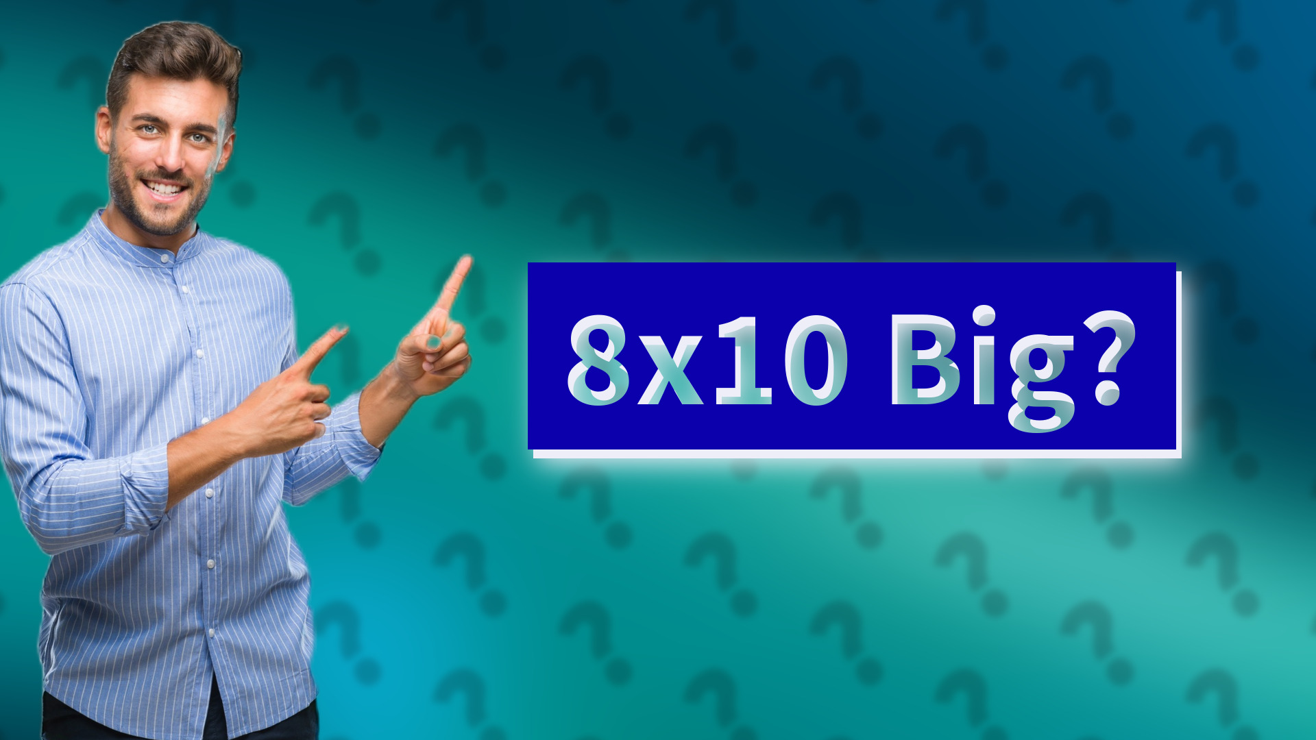 8x10 Big?