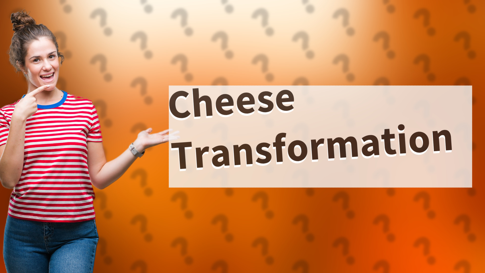 Cheese Transformation
