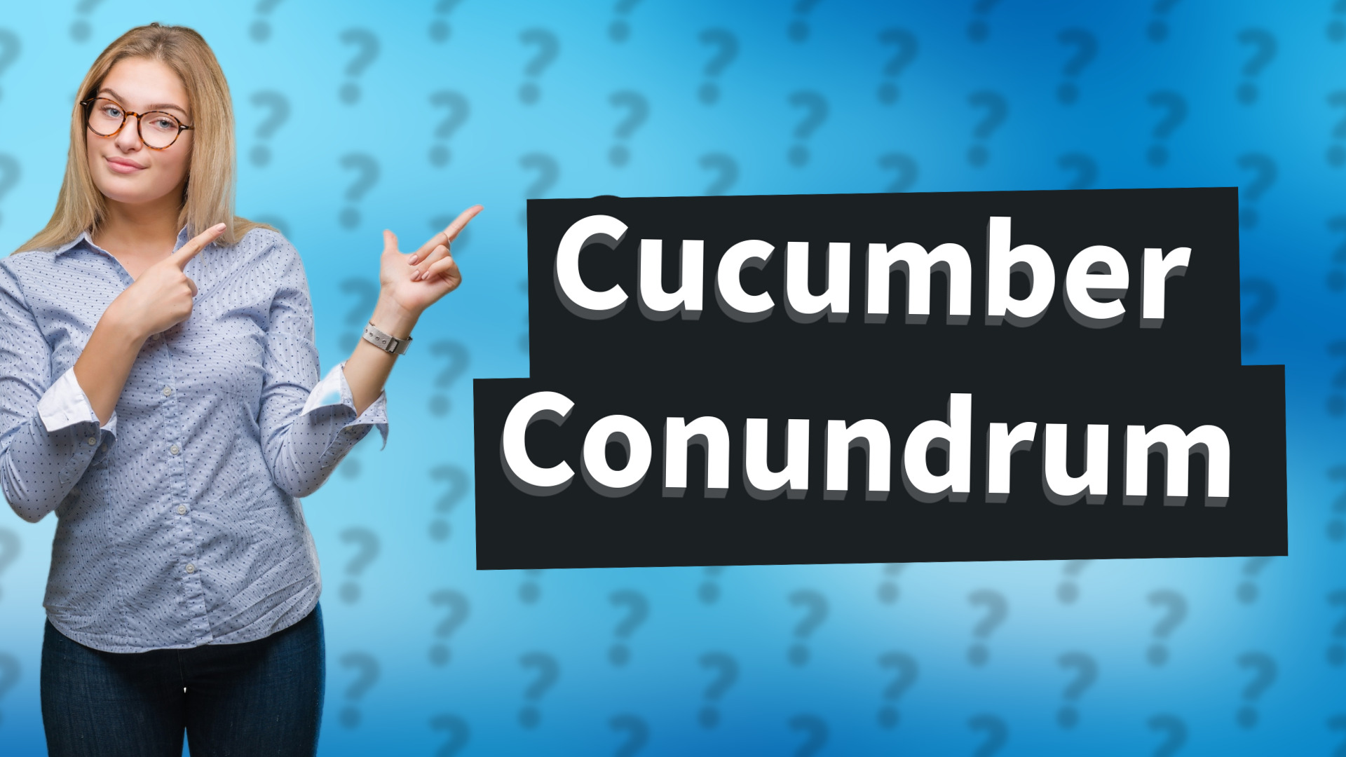 Cucumber Conundrum