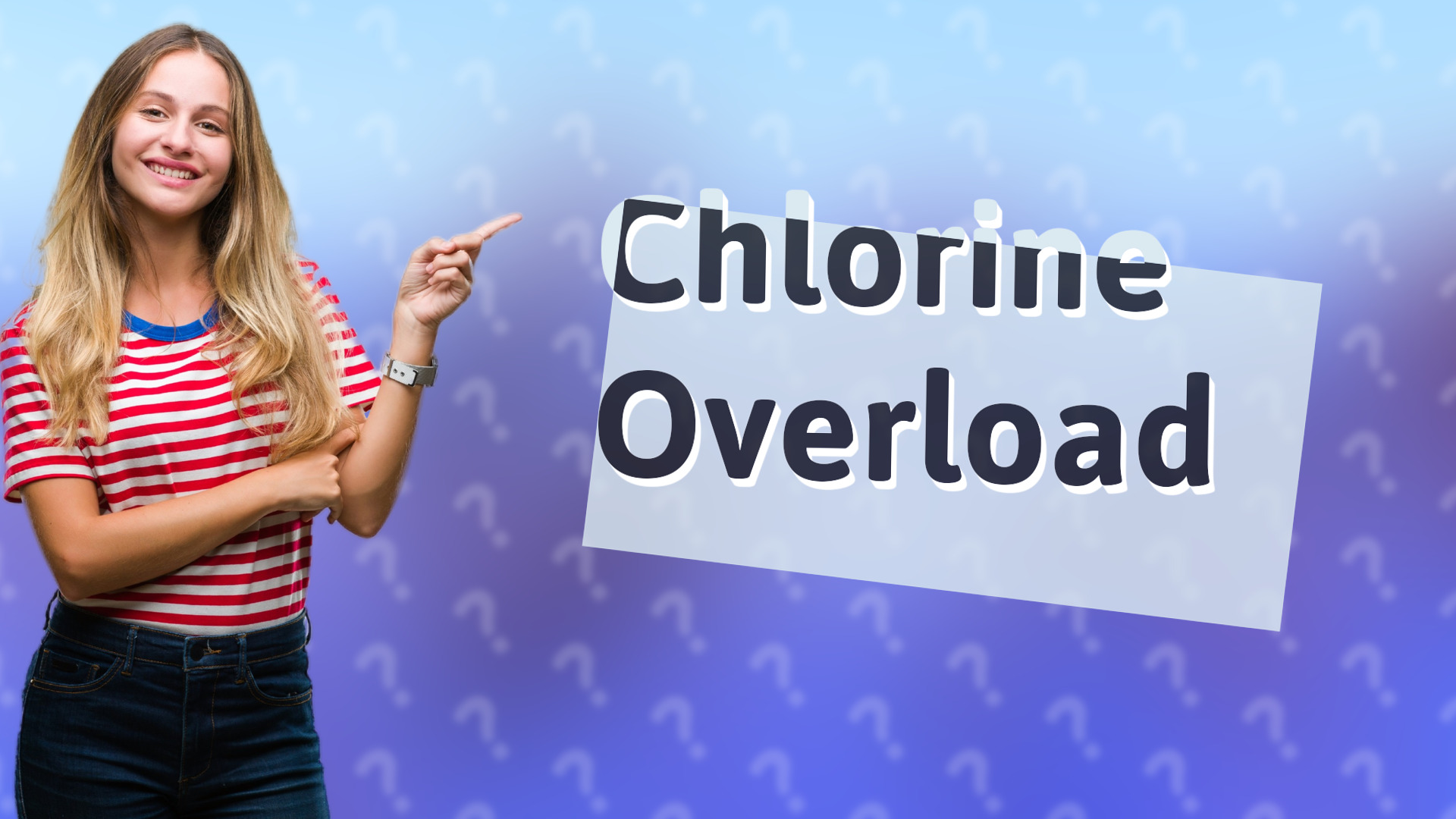 Chlorine Overload