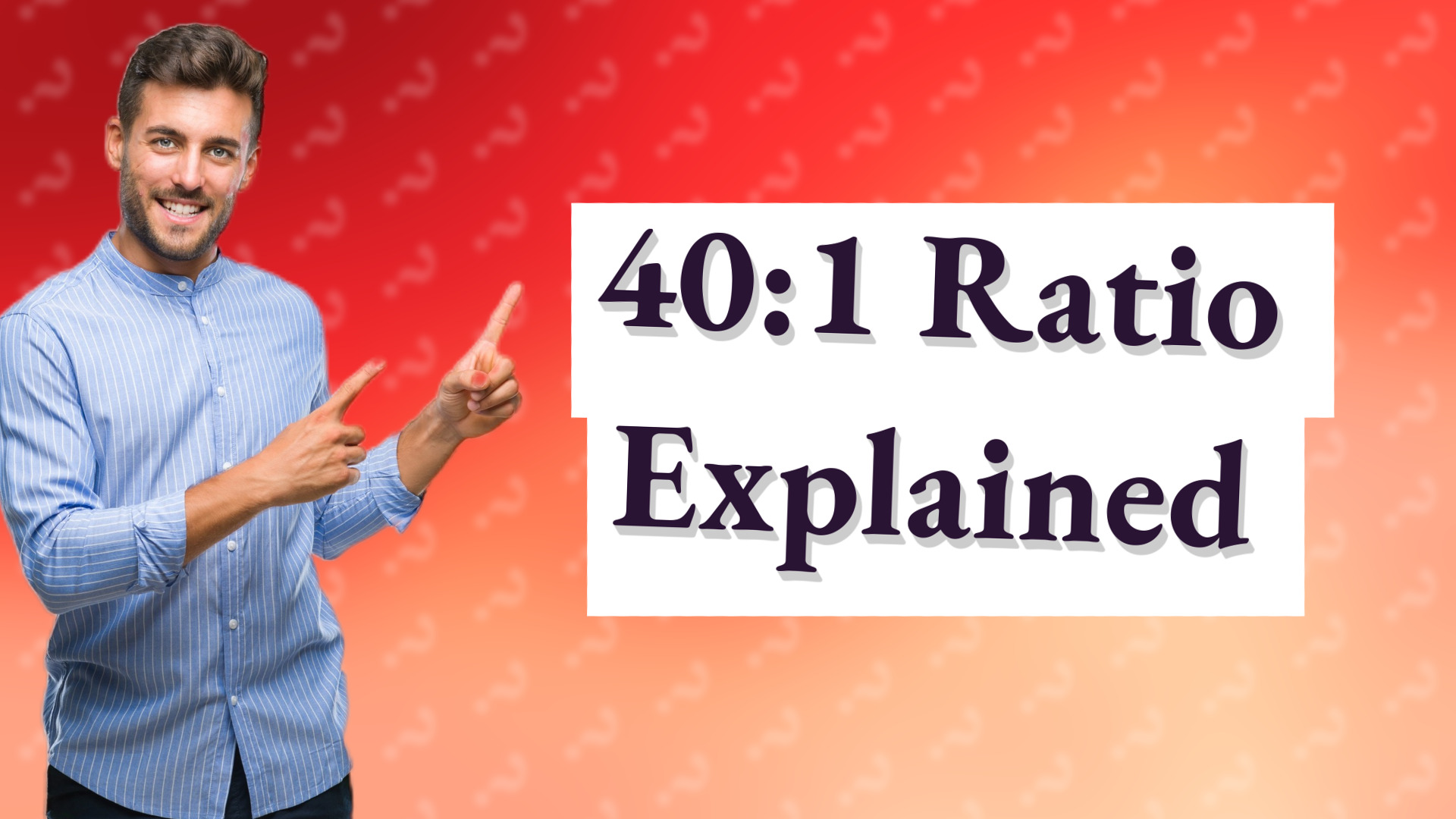 40:1 Ratio Explained
