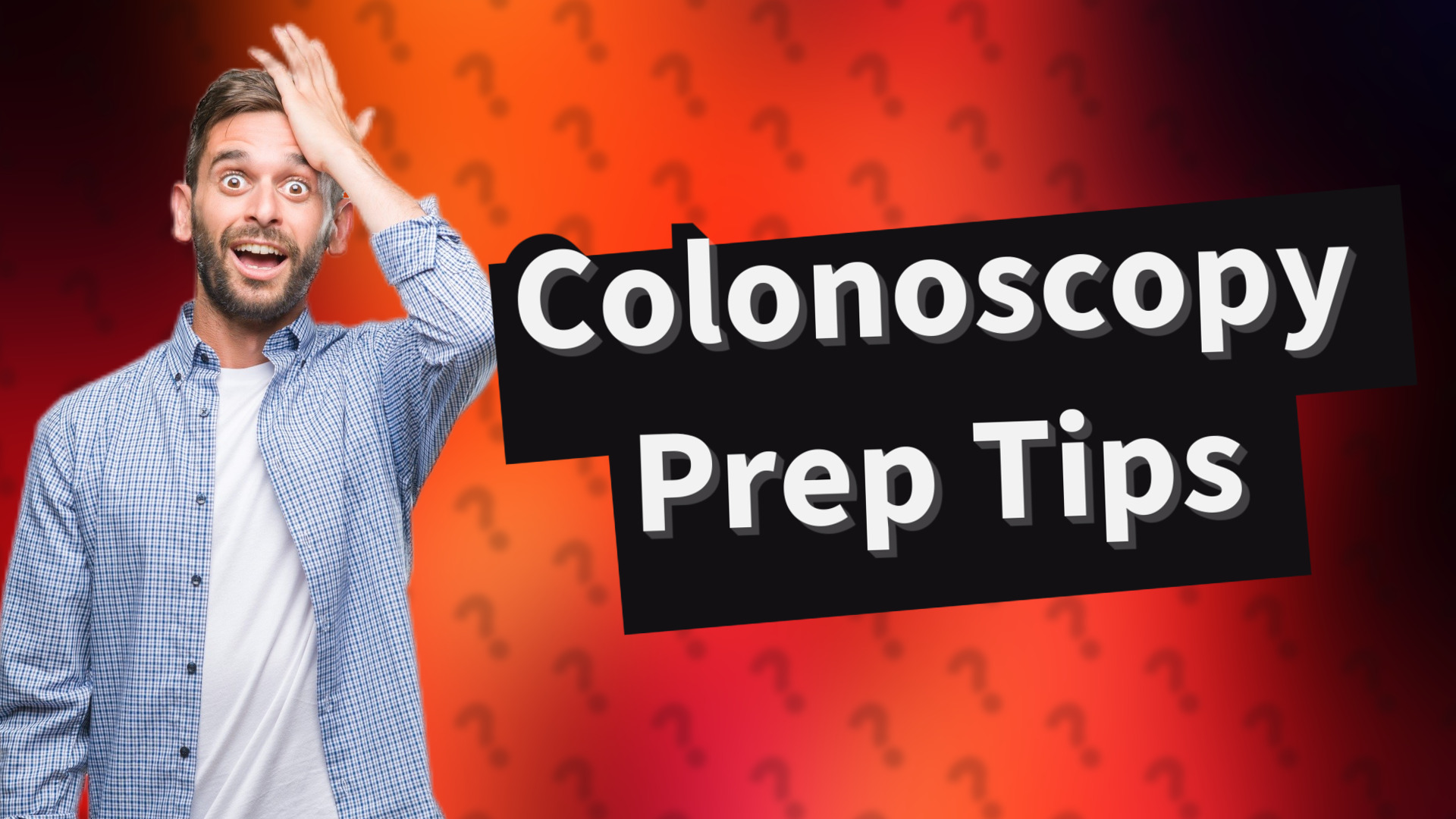 Colonoscopy Prep Tips