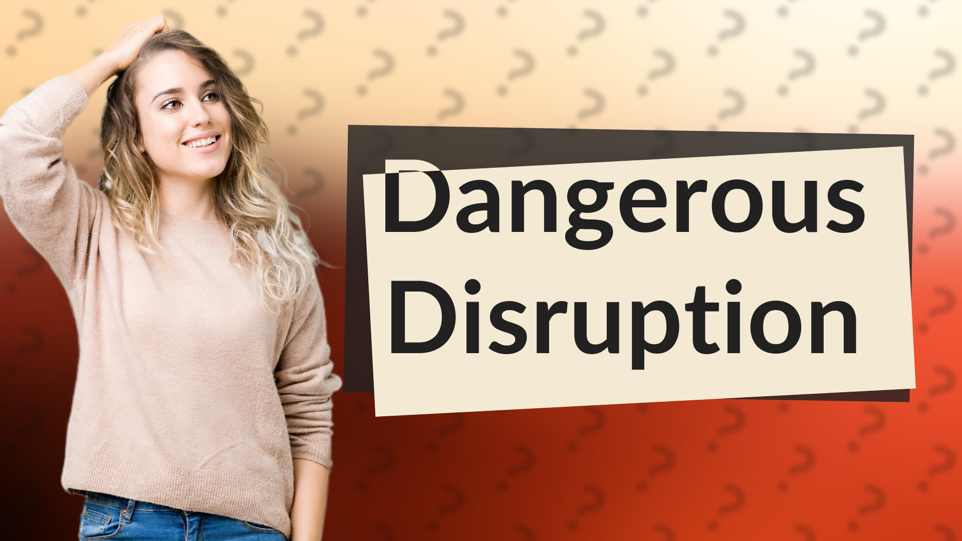 Dangerous Disruption