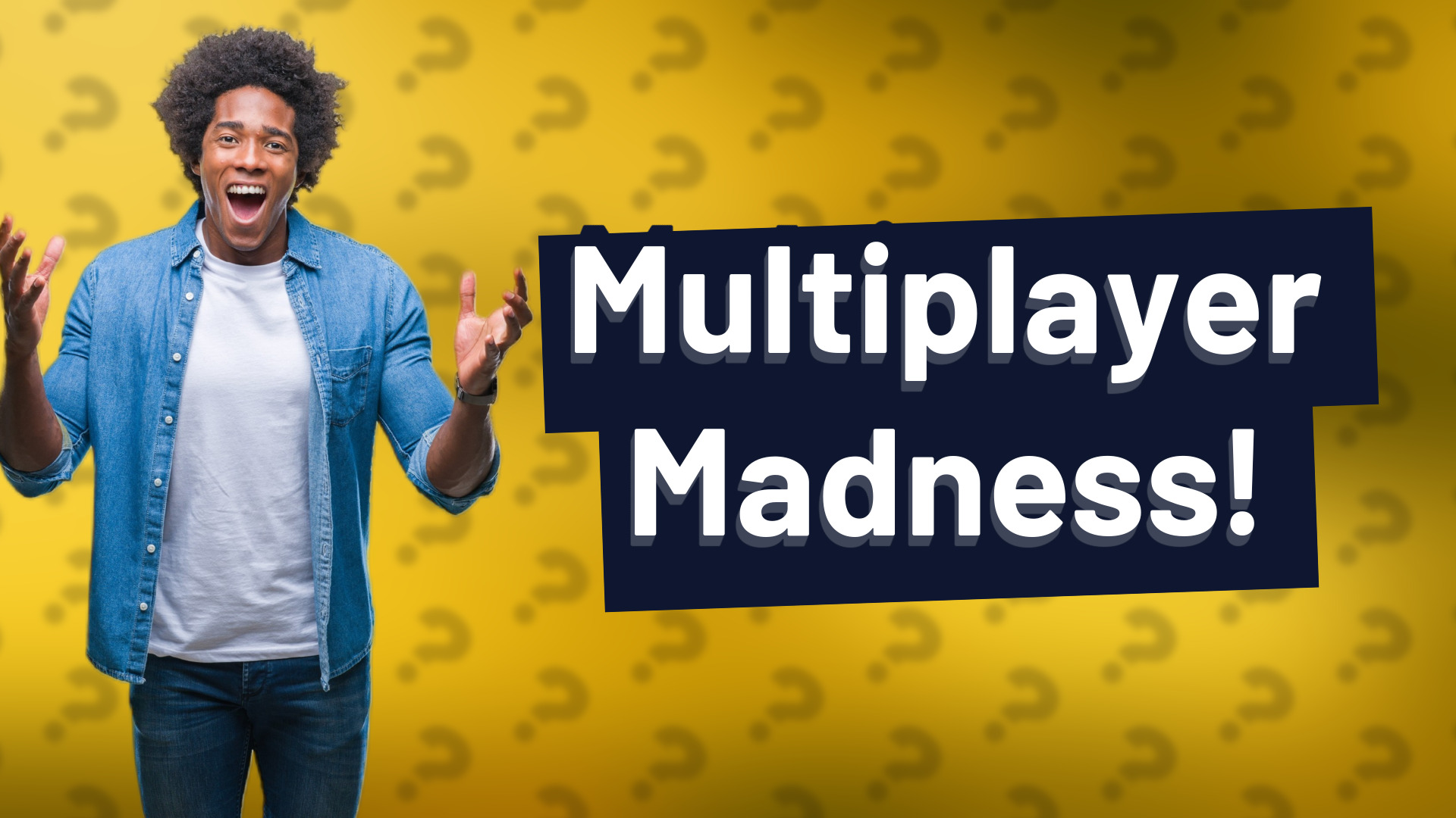 Multiplayer Madness!