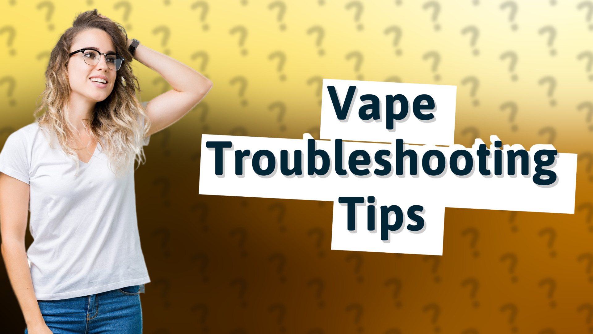 Vape Troubleshooting Tips
