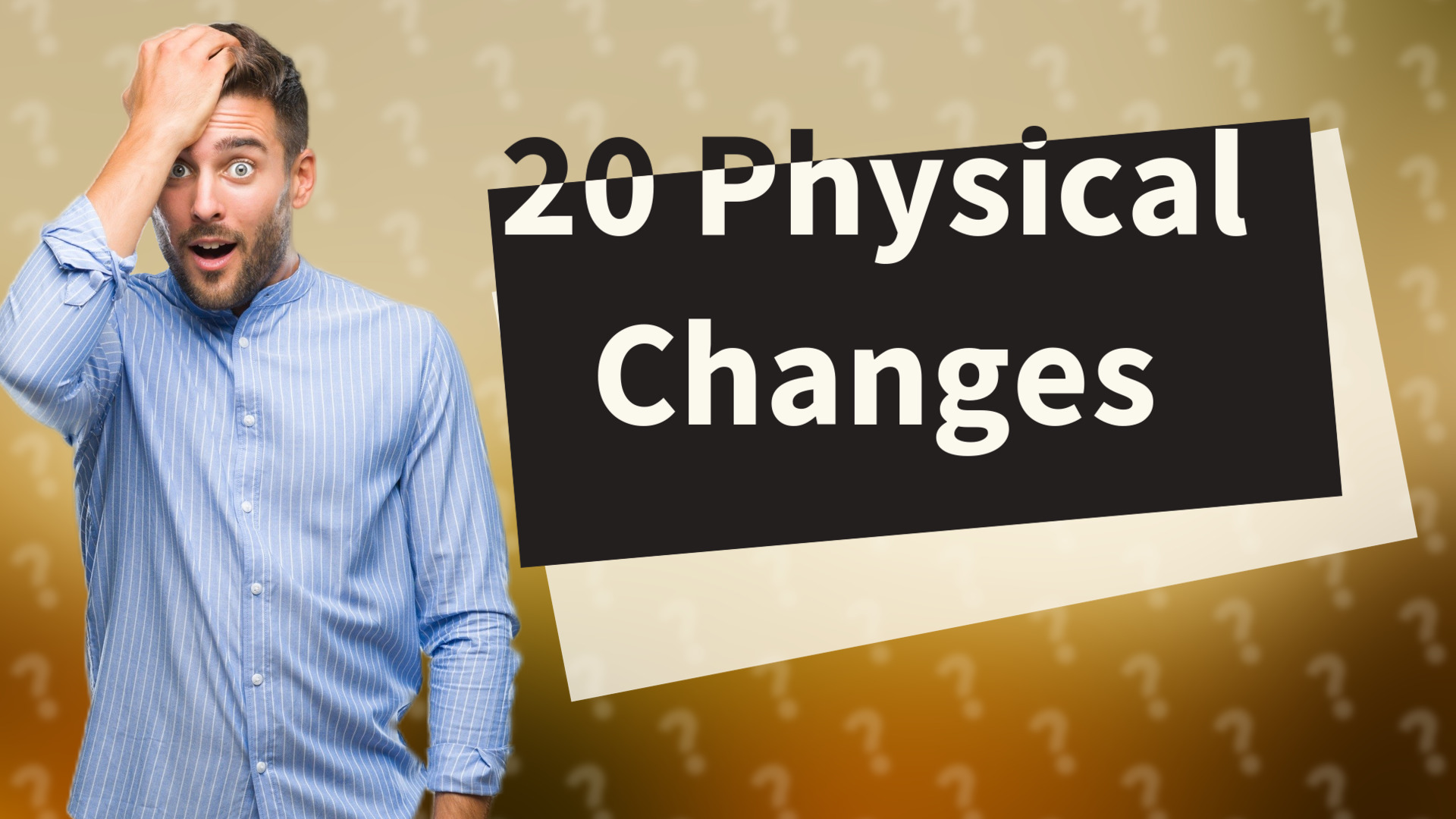20 Physical Changes