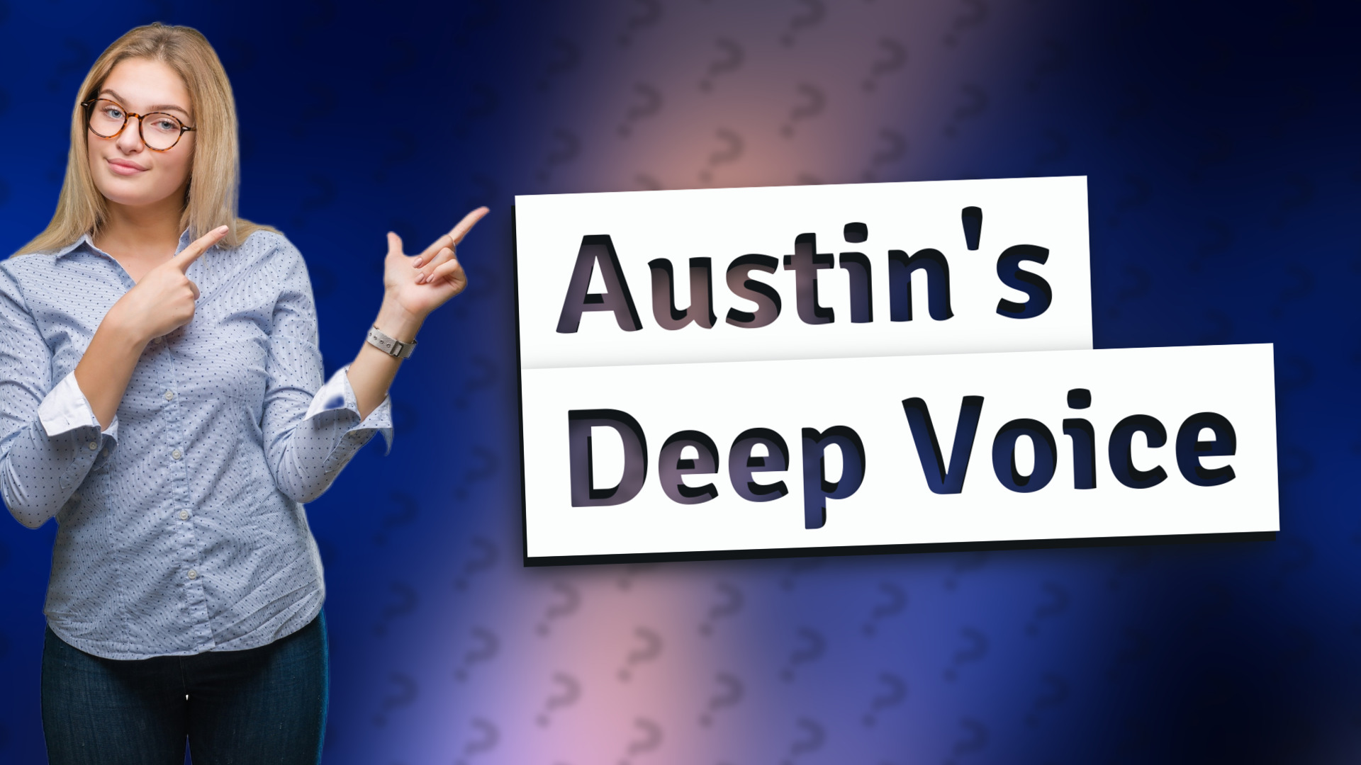 Austin's Deep Voice