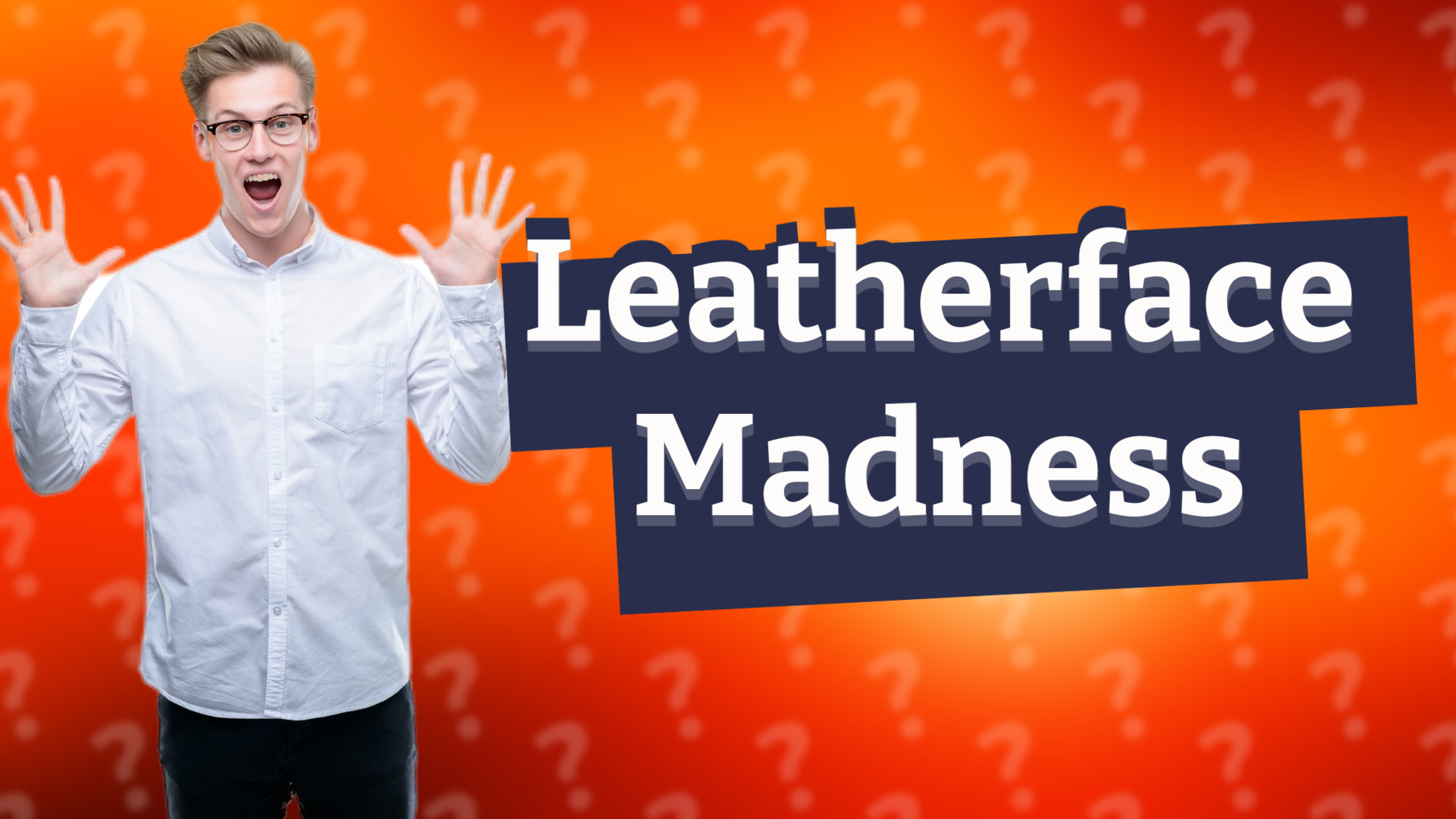 Leatherface Madness