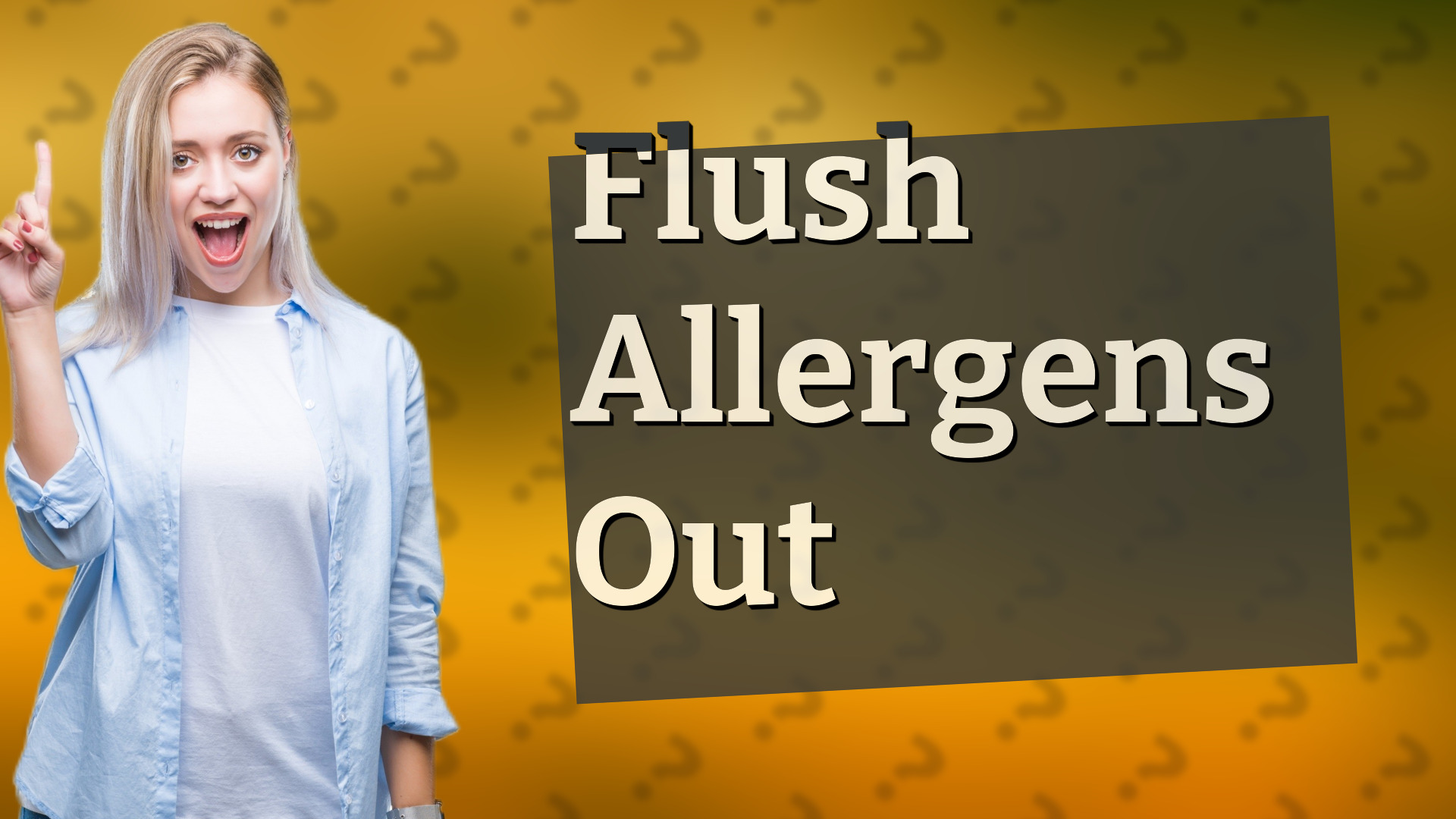 Flush Allergens Out