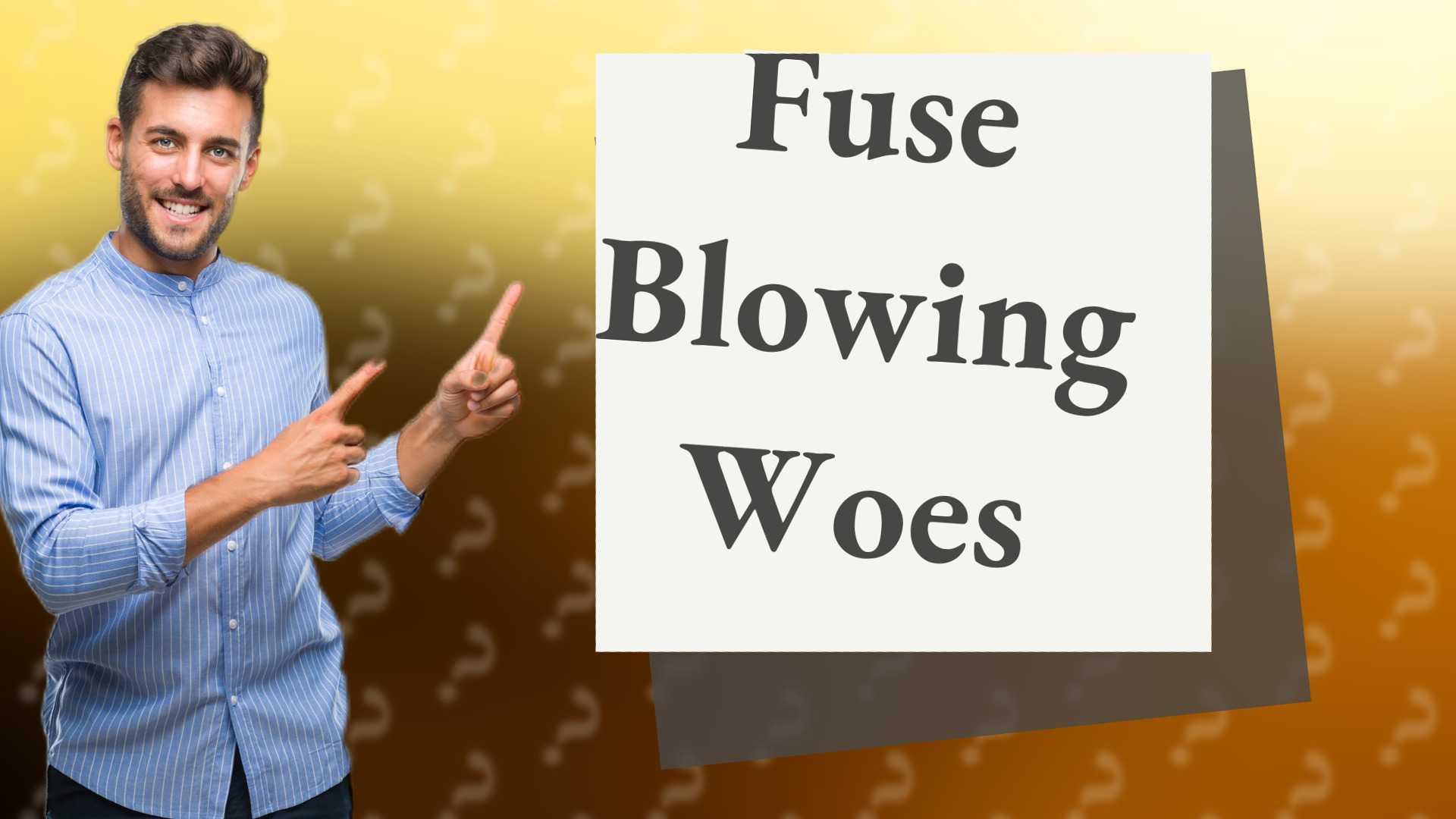 Fuse Blowing Woes
